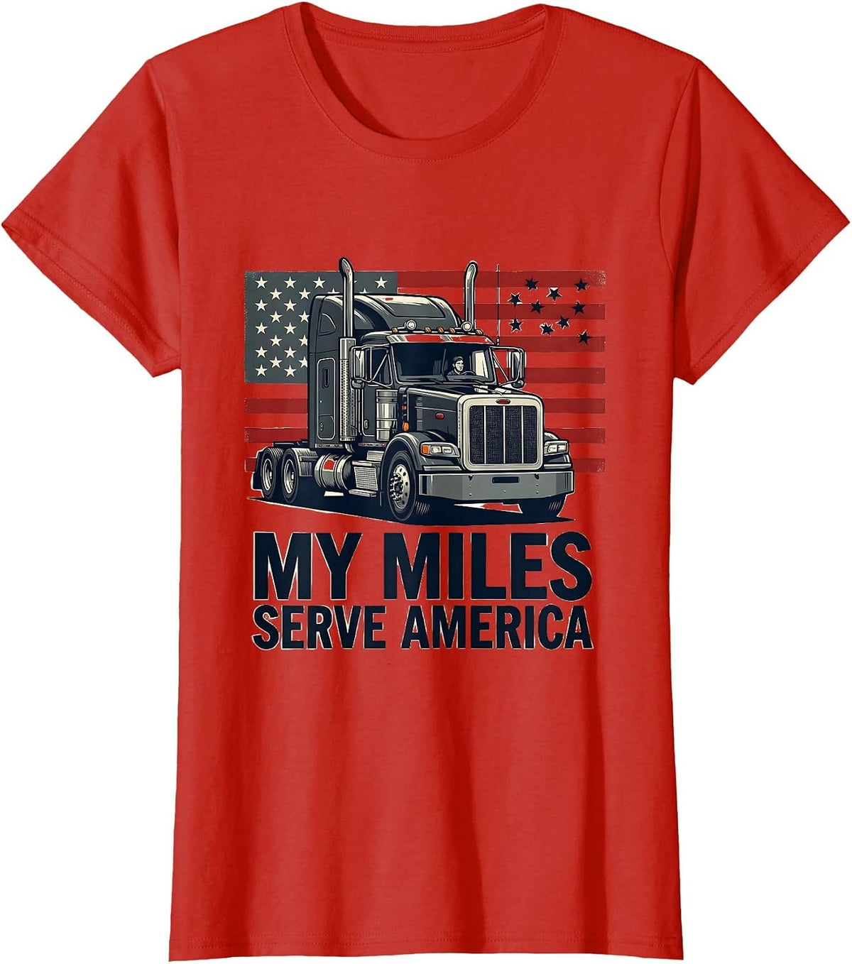My Miles Serve America Patriotic Semi Truck Driver Trucker T-Shirt - Red