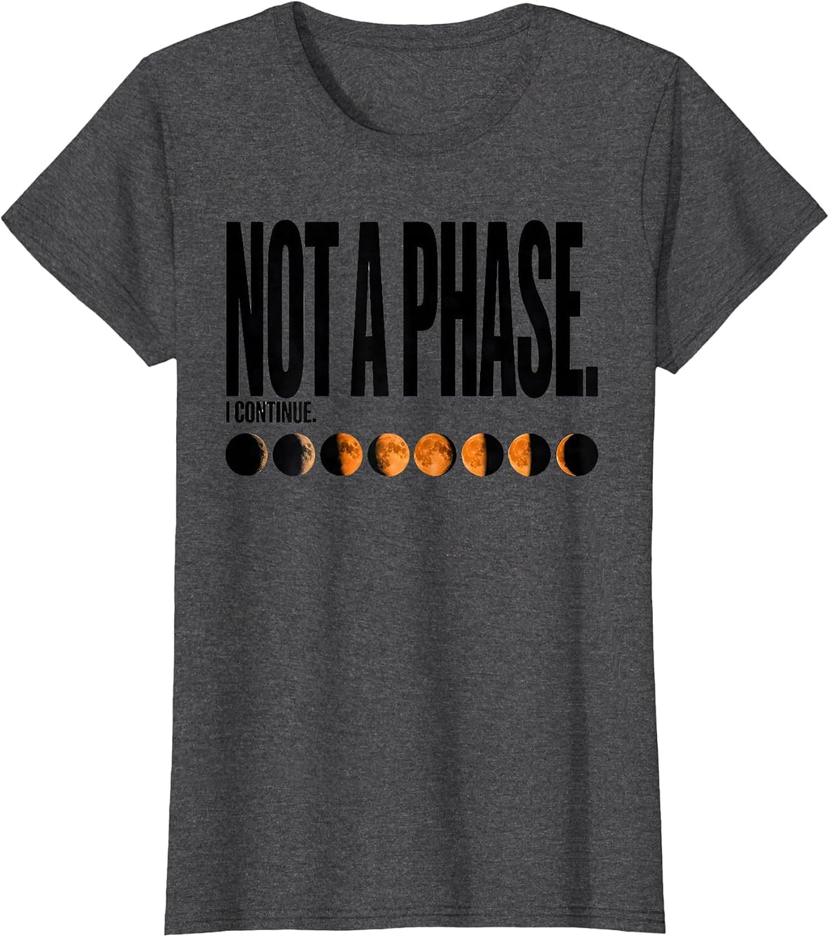 Women's Not A Phase I Continue Celestial Moon Phase Astronomy Gift T-Shirt - Dark Heather Grey