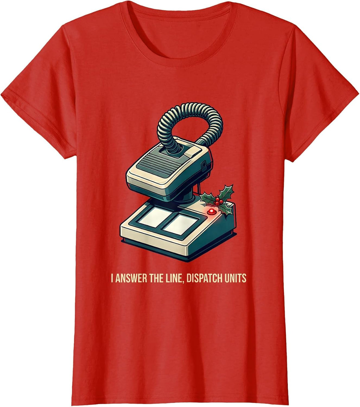 I Answer The Line Dispatch Units Funny 911 Dispatcher T-Shirt - Red