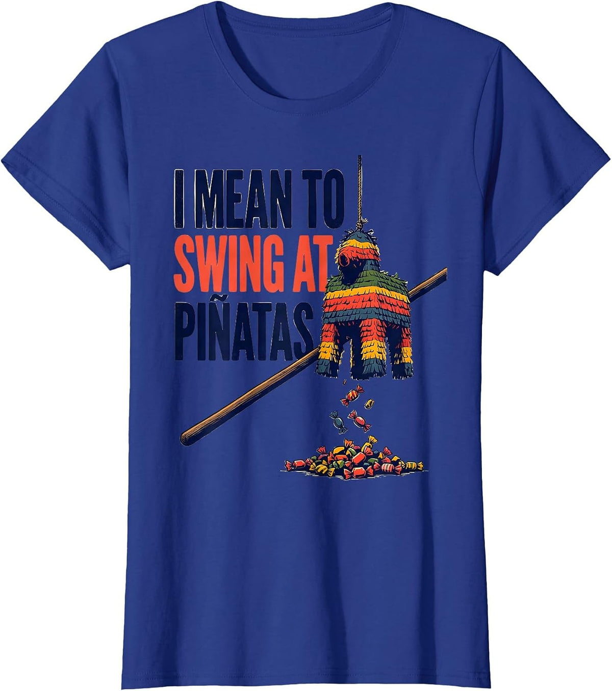 Women's I Mean To Swing At Piñatas Funny Cinco De Mayo Party Costume T-Shirt - Royal Blue