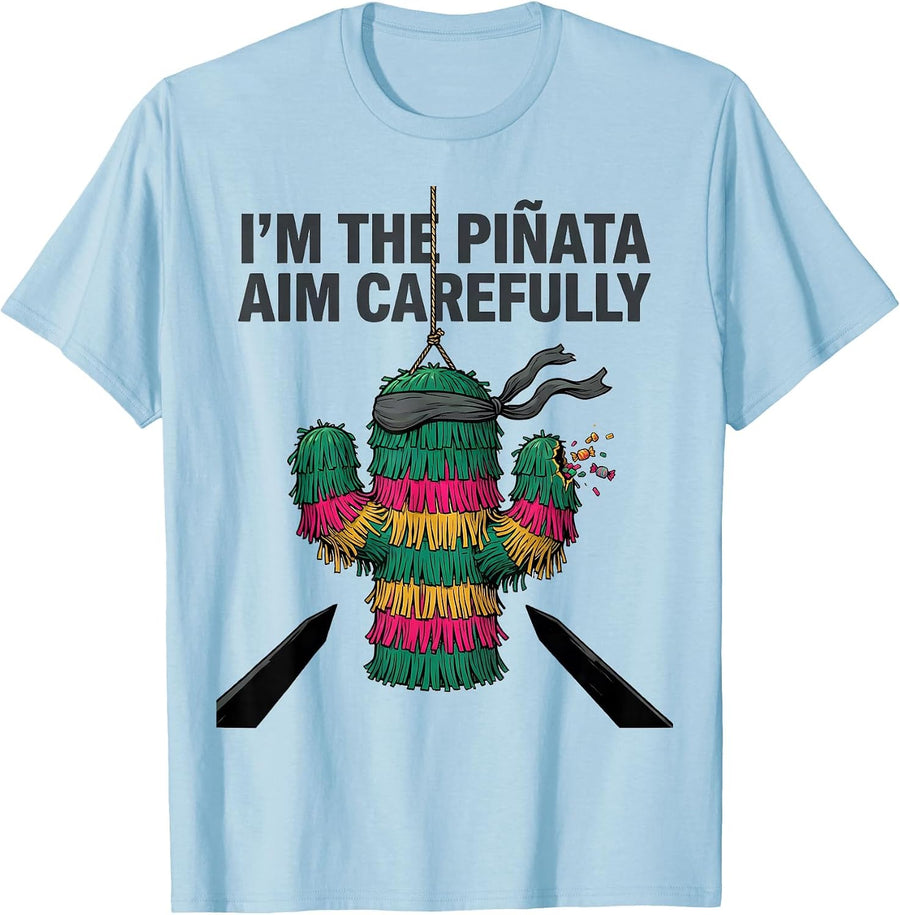 Men's I'm The Piñata Aim Carefully Funny Cinco De Mayo Party Humor T-Shirt - Baby Blue
