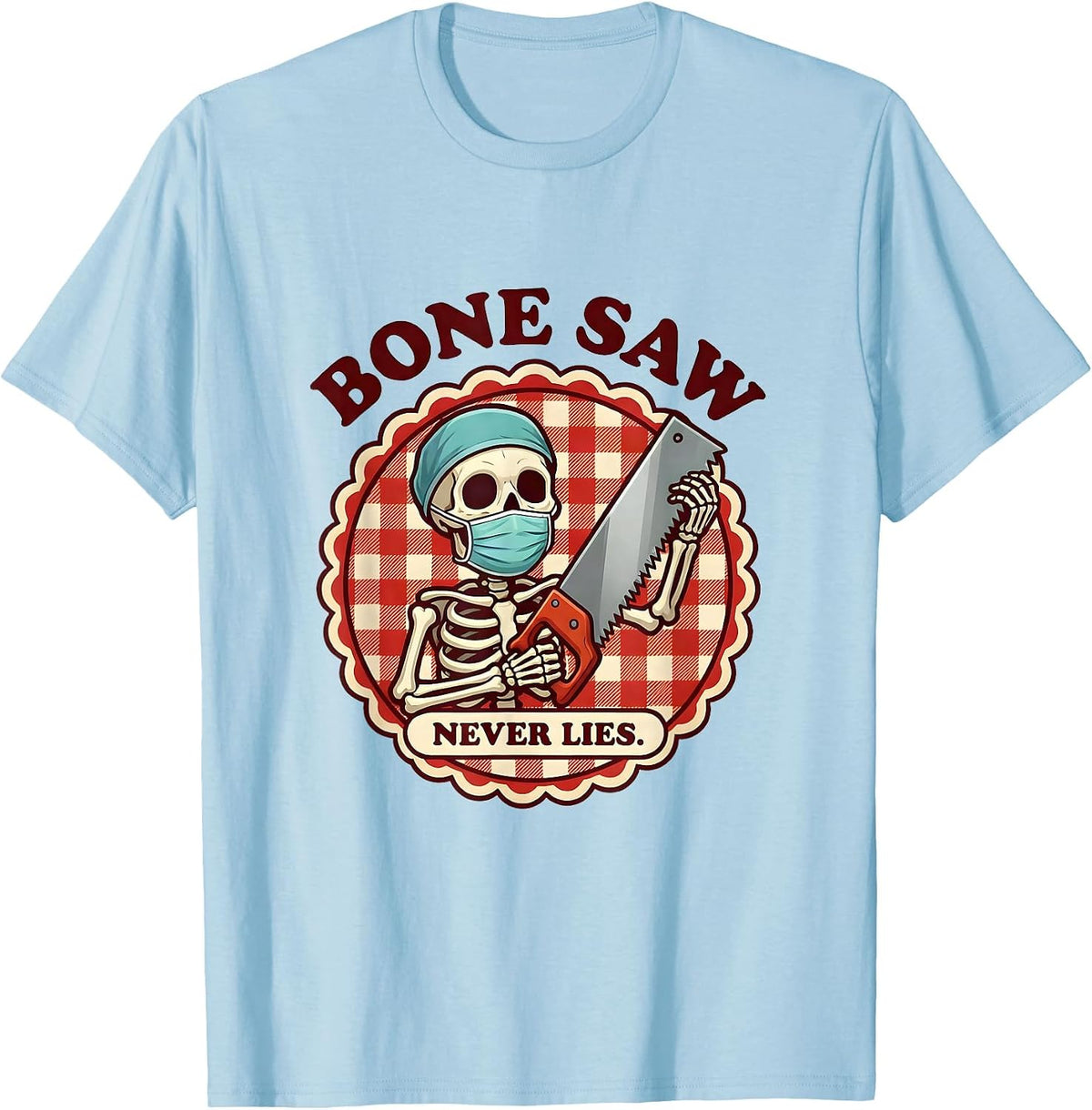 Men's Bone Saw Never Lies Halloween Skeleton Surgeon T-Shirt - Baby Blue