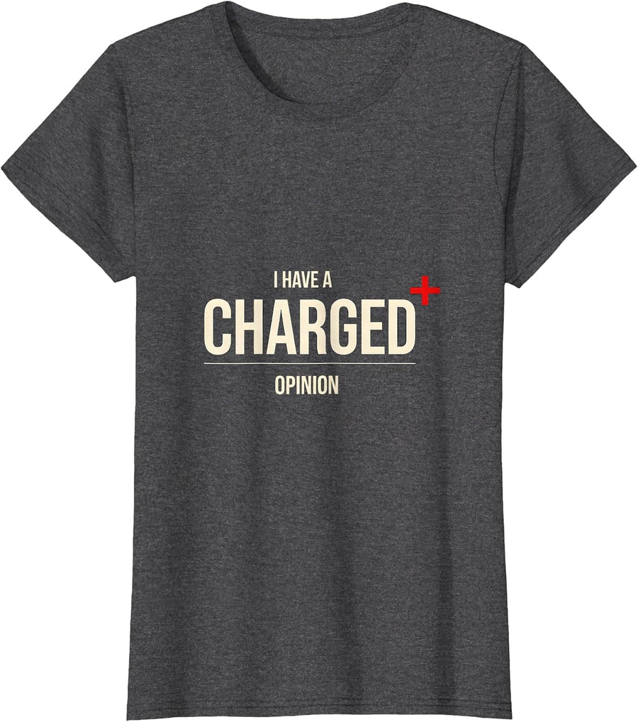 Women's I Have A Charged Opinion Funny Science Chemistry Nerd Humor T-Shirt - Dark Heather Grey