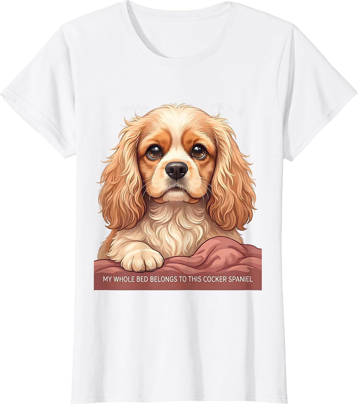 My Whole Bed Belongs To This Cocker Spaniel Cute T-Shirt - White