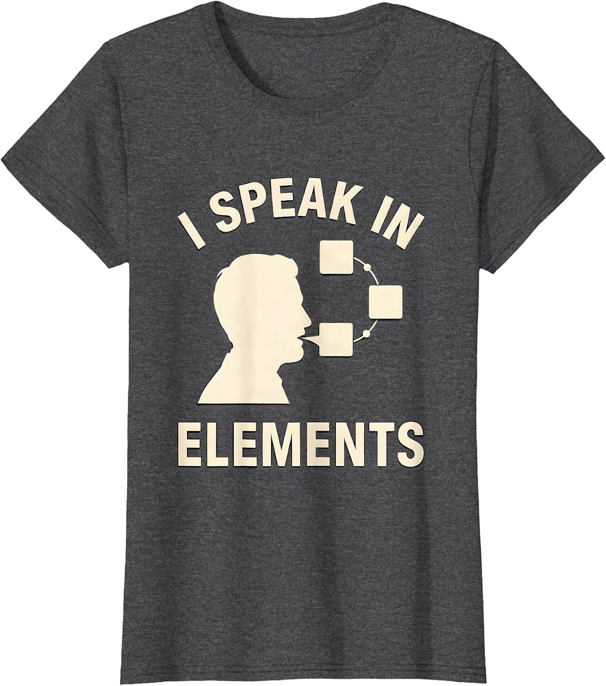 Women's I Speak In Elements Funny Chemistry Nerd Gift Science Humor T-Shirt - Dark Heather Grey