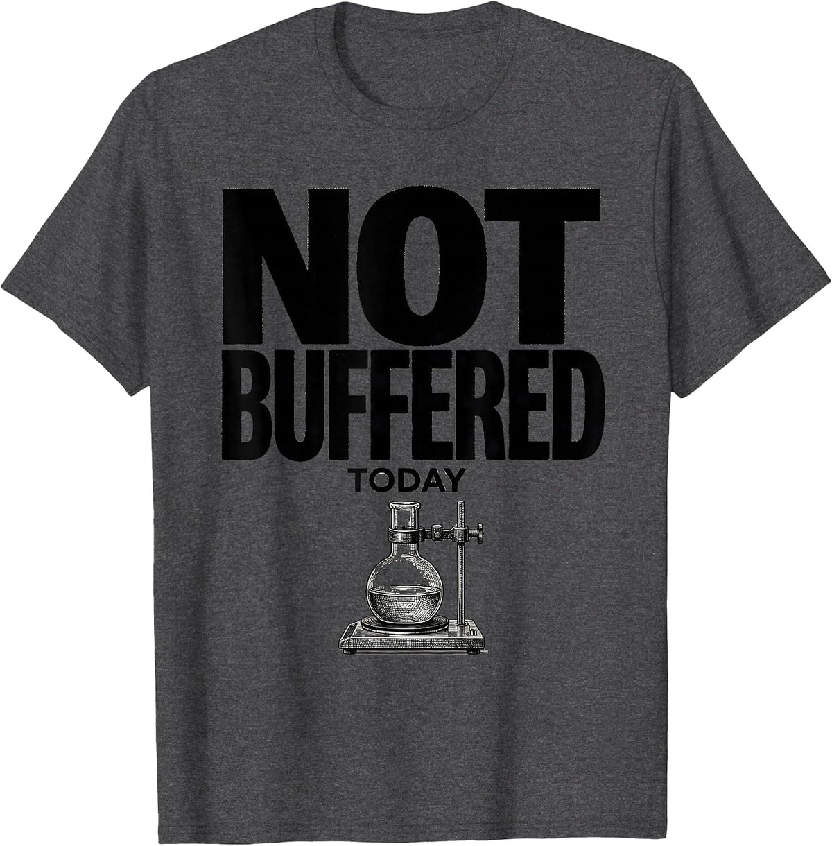 Men's Not Buffered Today Funny Chemistry Science Pun Gift T-Shirt - Dark Heather Grey