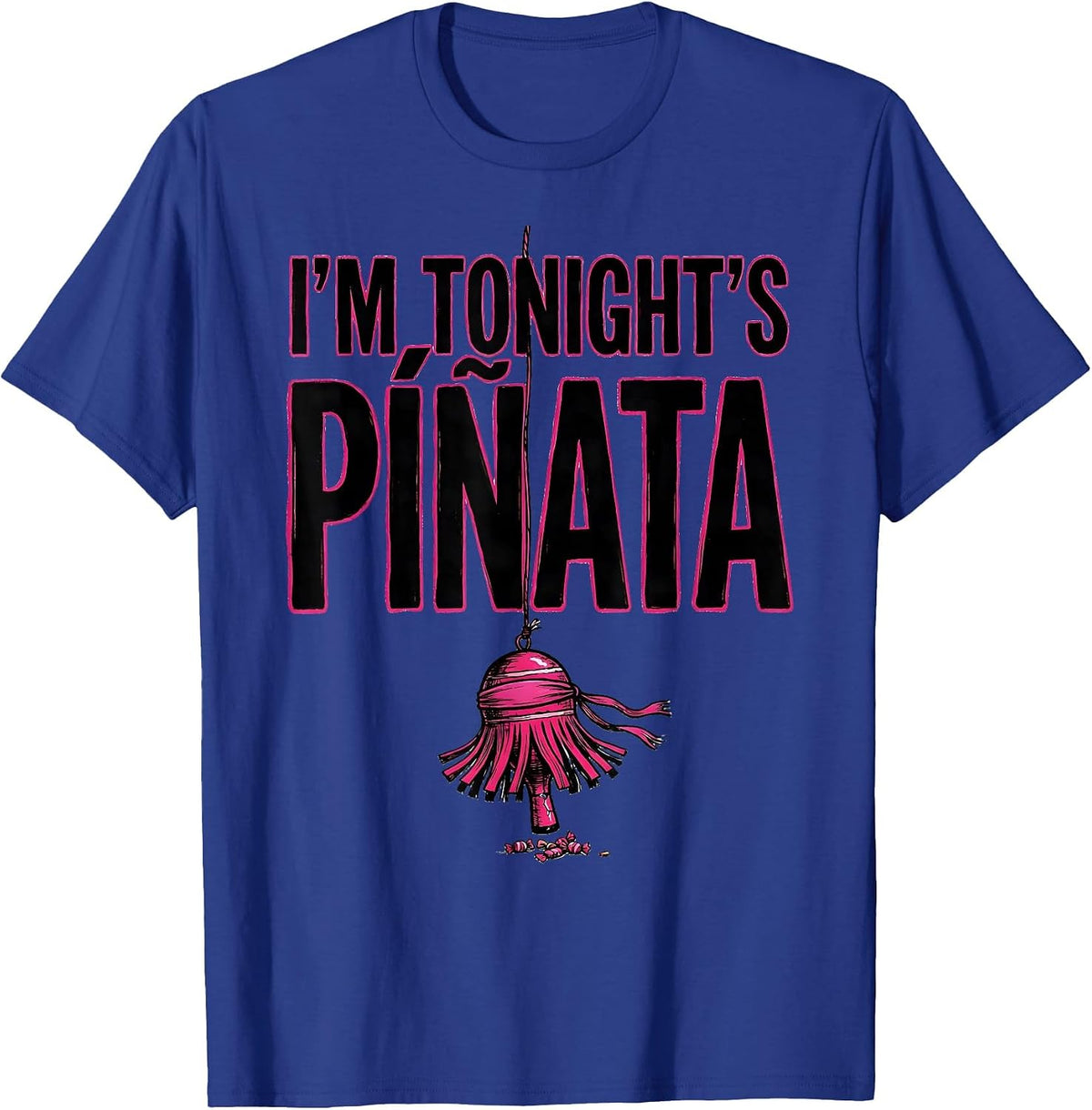 I'm Tonight's Piñata Funny Cinco De Mayo Party Humor T-Shirt - Royal Blue
