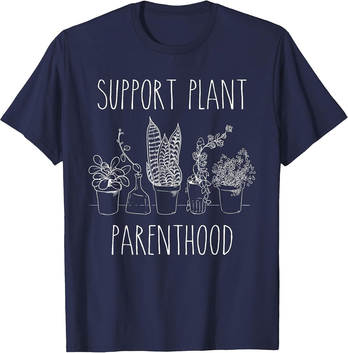 Support Plant Parenthood Gardening Plants Plant Parent T-Shirt - Navy Blue