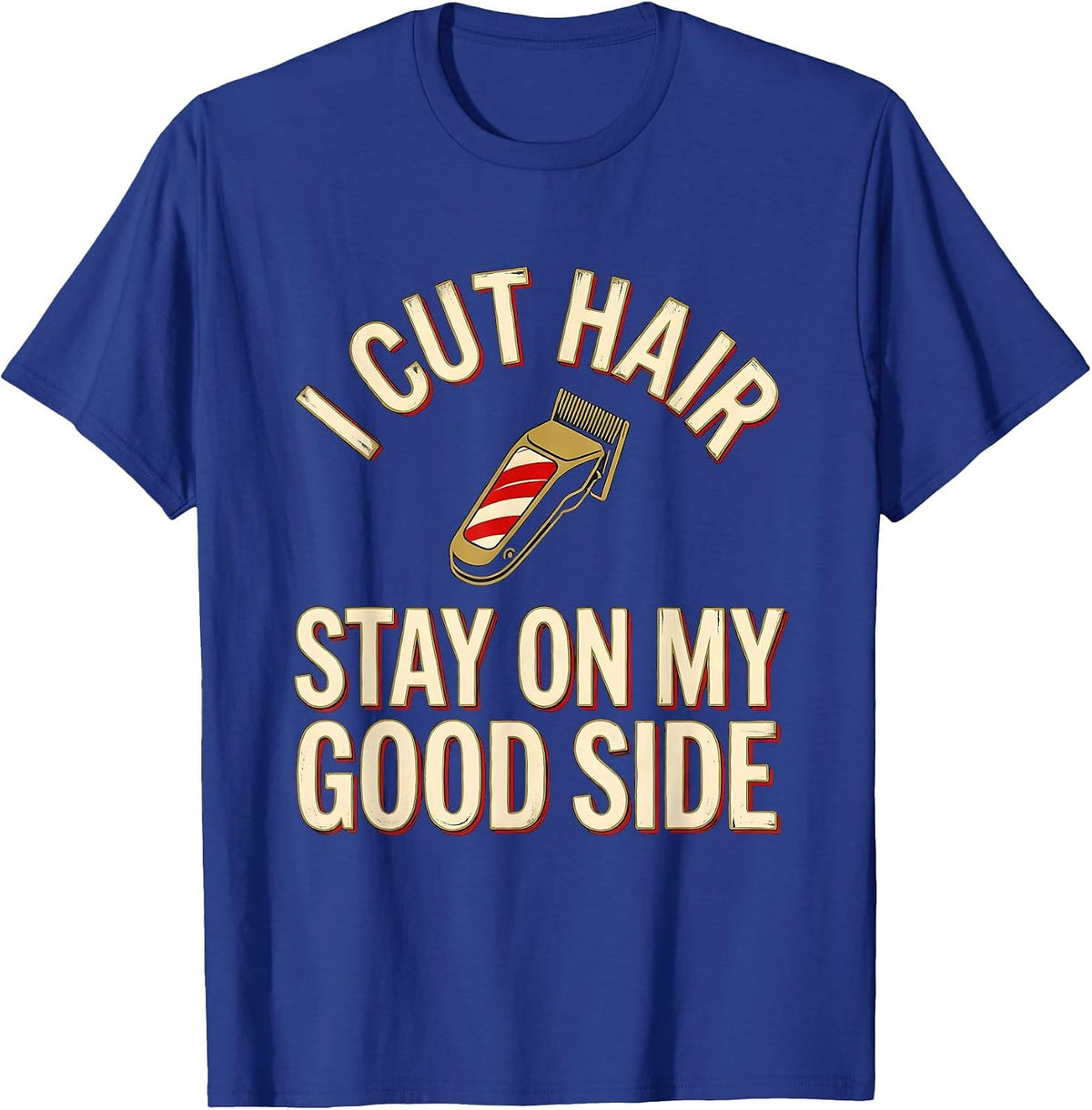 Men's I Cut Hair Stay On My Good Side Funny Barber Gift T-Shirt - Royal Blue