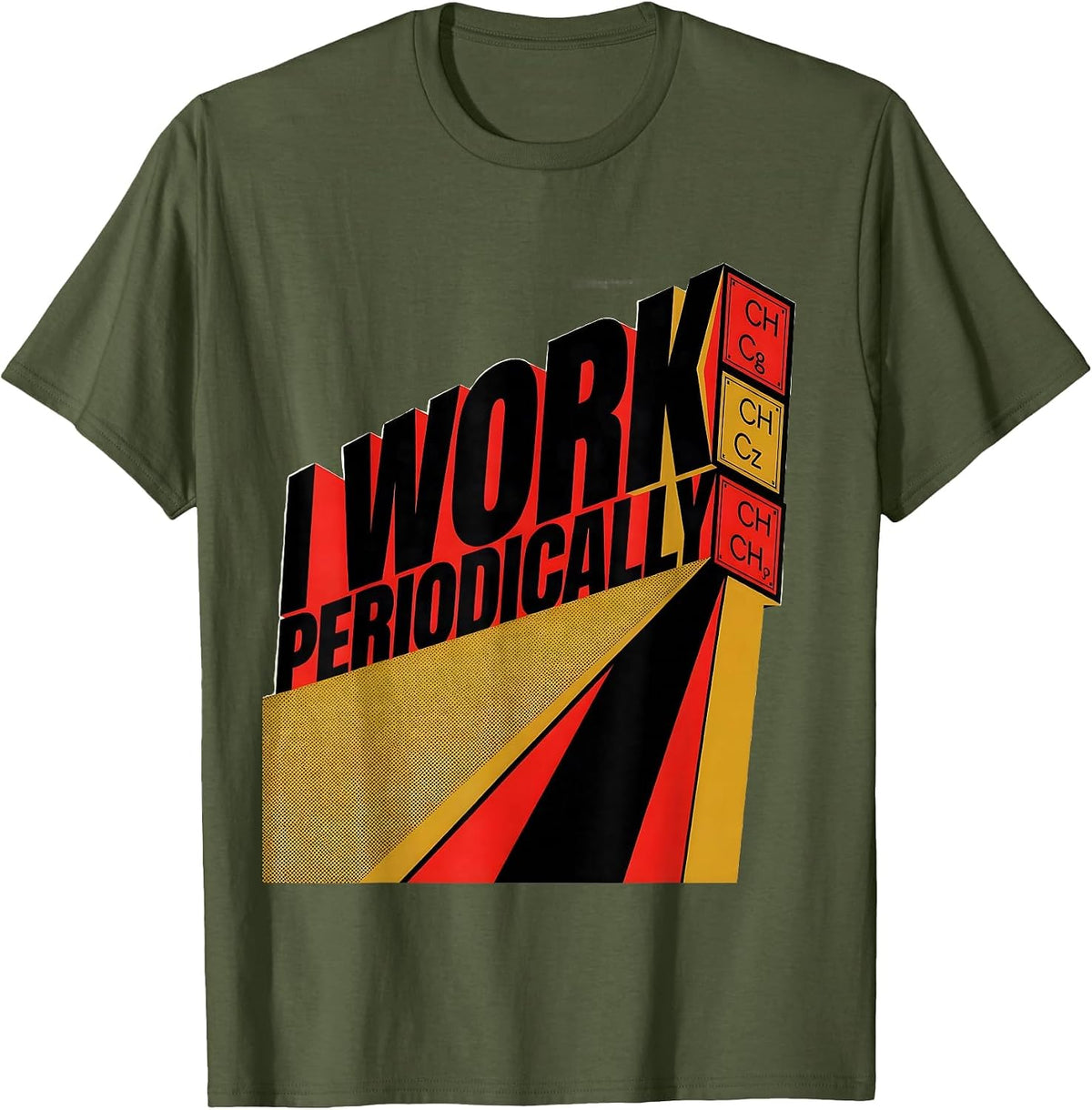 I Work Periodically Funny Chemistry Pun Science Humor T-Shirt - Olive Green