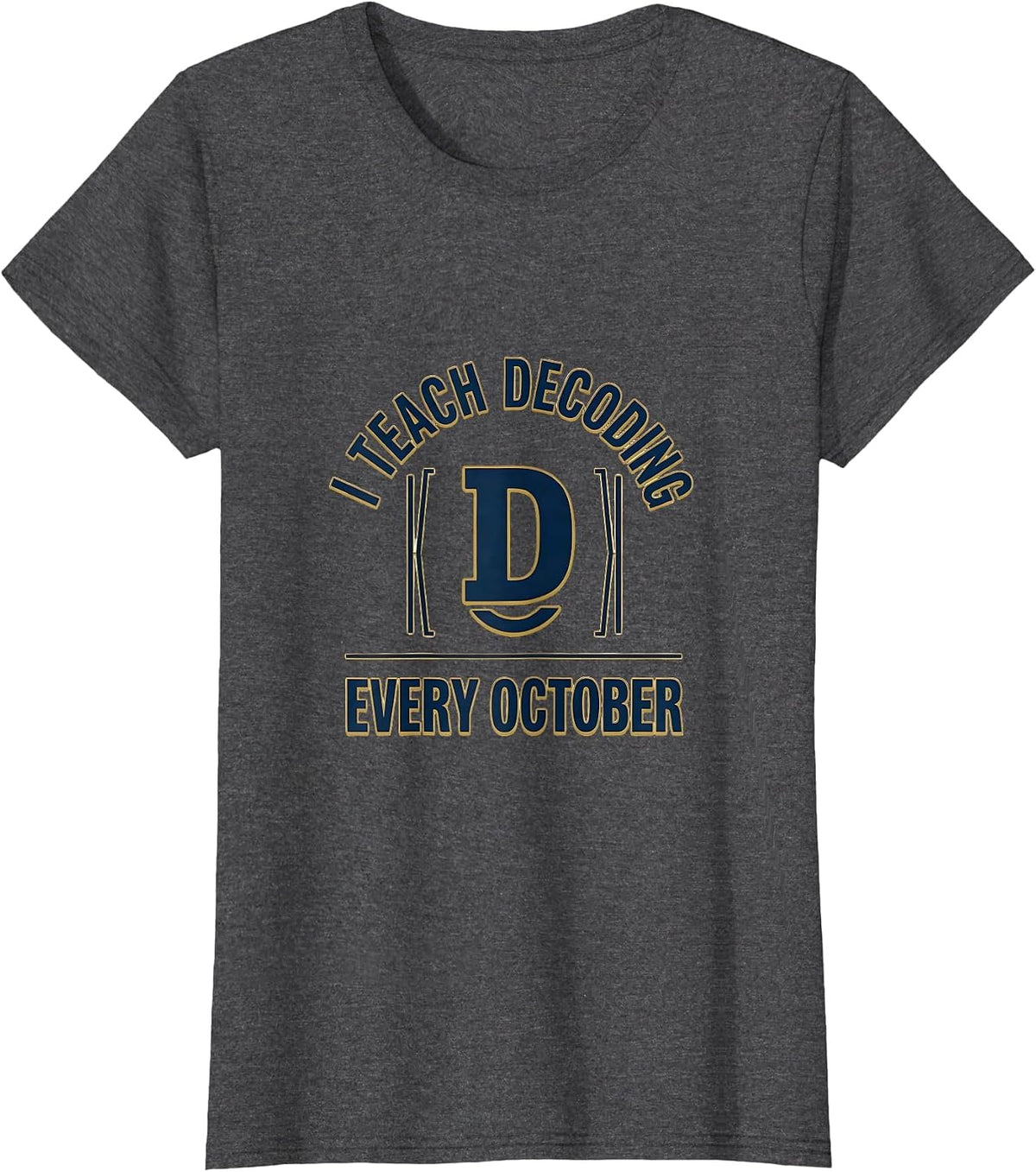 Women's I Teach Decoding Every October Dyslexia Teacher Awareness T-Shirt - Dark Heather Grey
