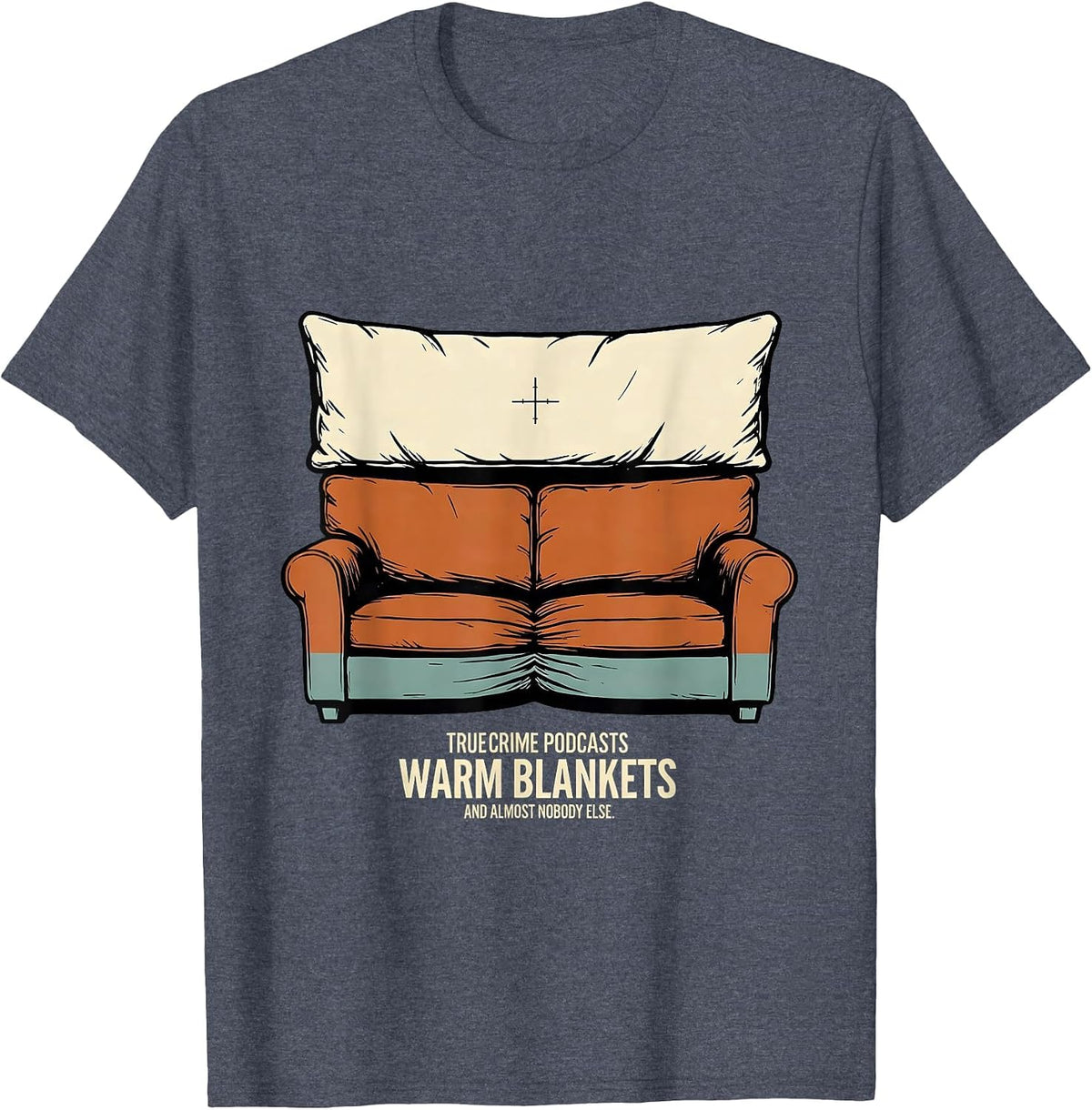 True Crime Podcasts, Warm Blankets, And Almost Nobody Else T-Shirt - Heather Blue