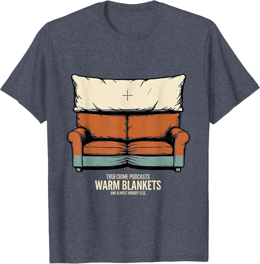 True Crime Podcasts, Warm Blankets, And Almost Nobody Else T-Shirt - Heather Blue