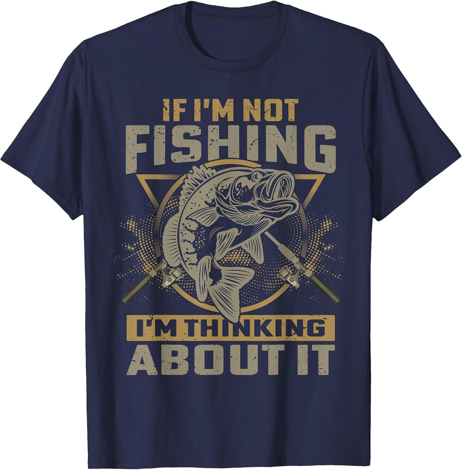 If I'm Not Fishing I'm Thinking About It Funny Fishing Quote T-Shirt - Navy Blue