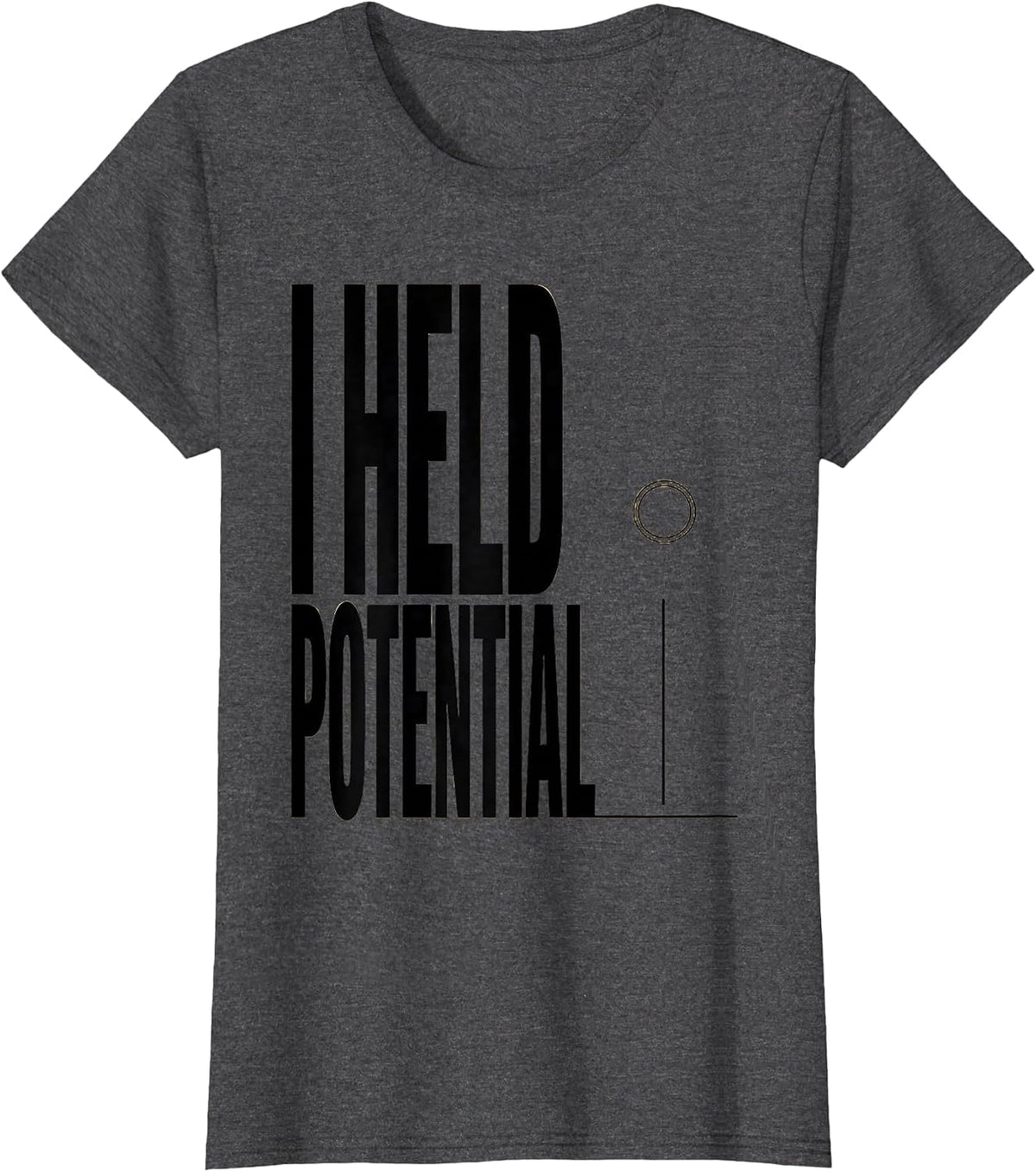 Women's I Held Potential Funny Physics Pun Humor T-Shirt - Dark Heather Grey