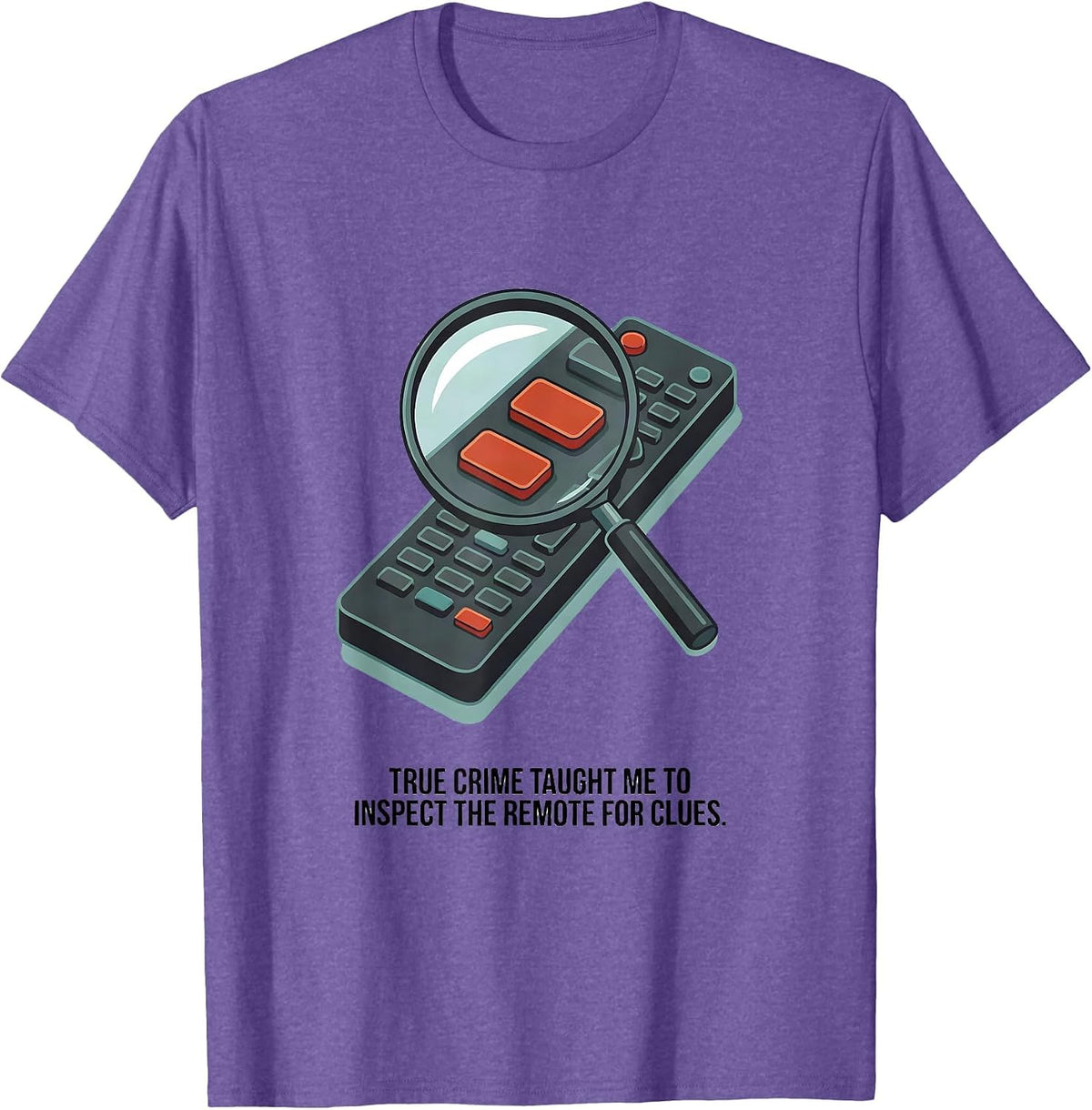 Men's True Crime Taught Me To Inspect The Remote For Clues Funny T-Shirt - Purple Heather