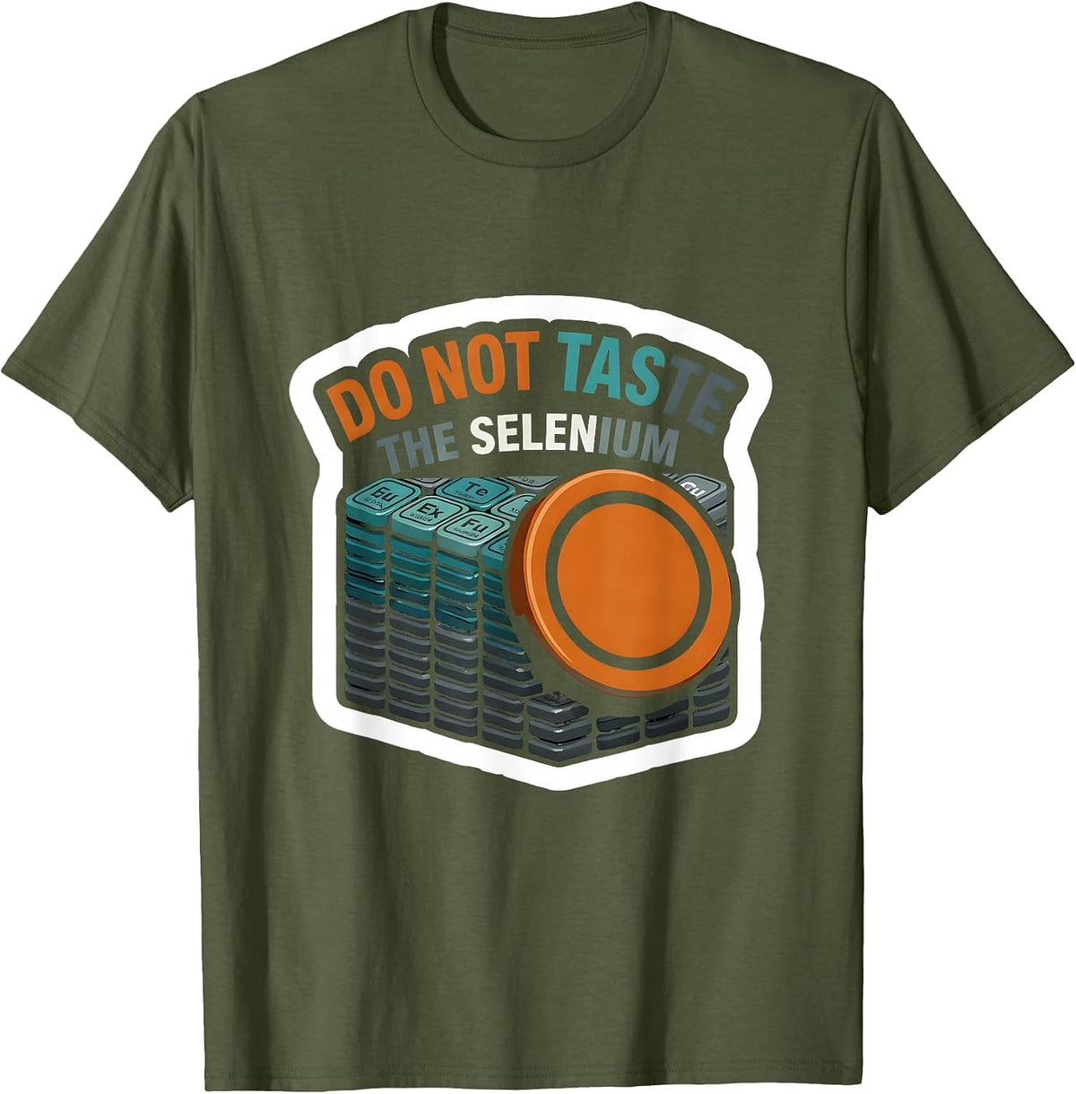 Do Not Taste The Selenium Funny Periodic Table Chemistry T-Shirt - Olive Green