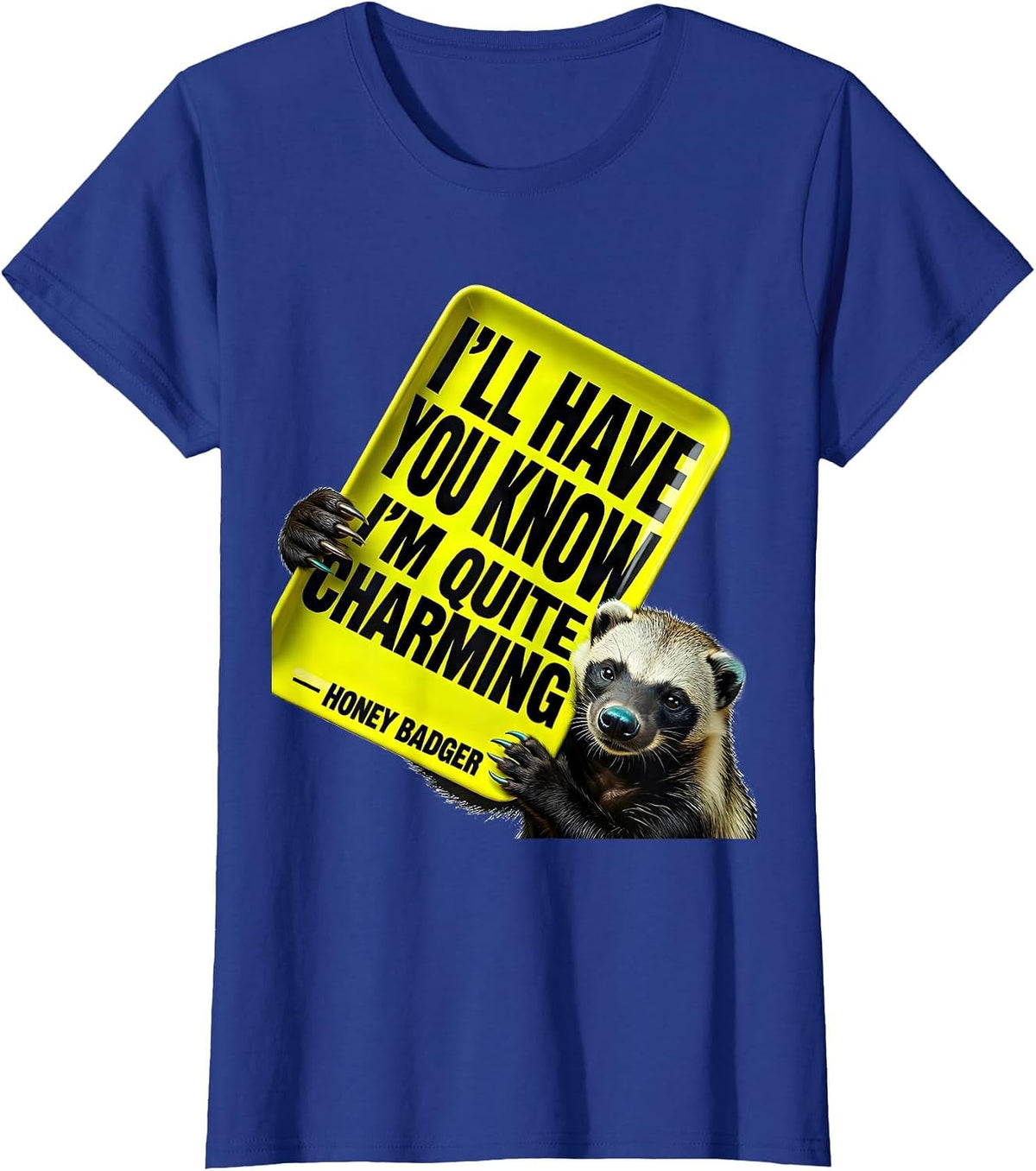 Women's I'll Have You Know I'm Quite Charming — Honey Badger Funny T-Shirt - Royal Blue