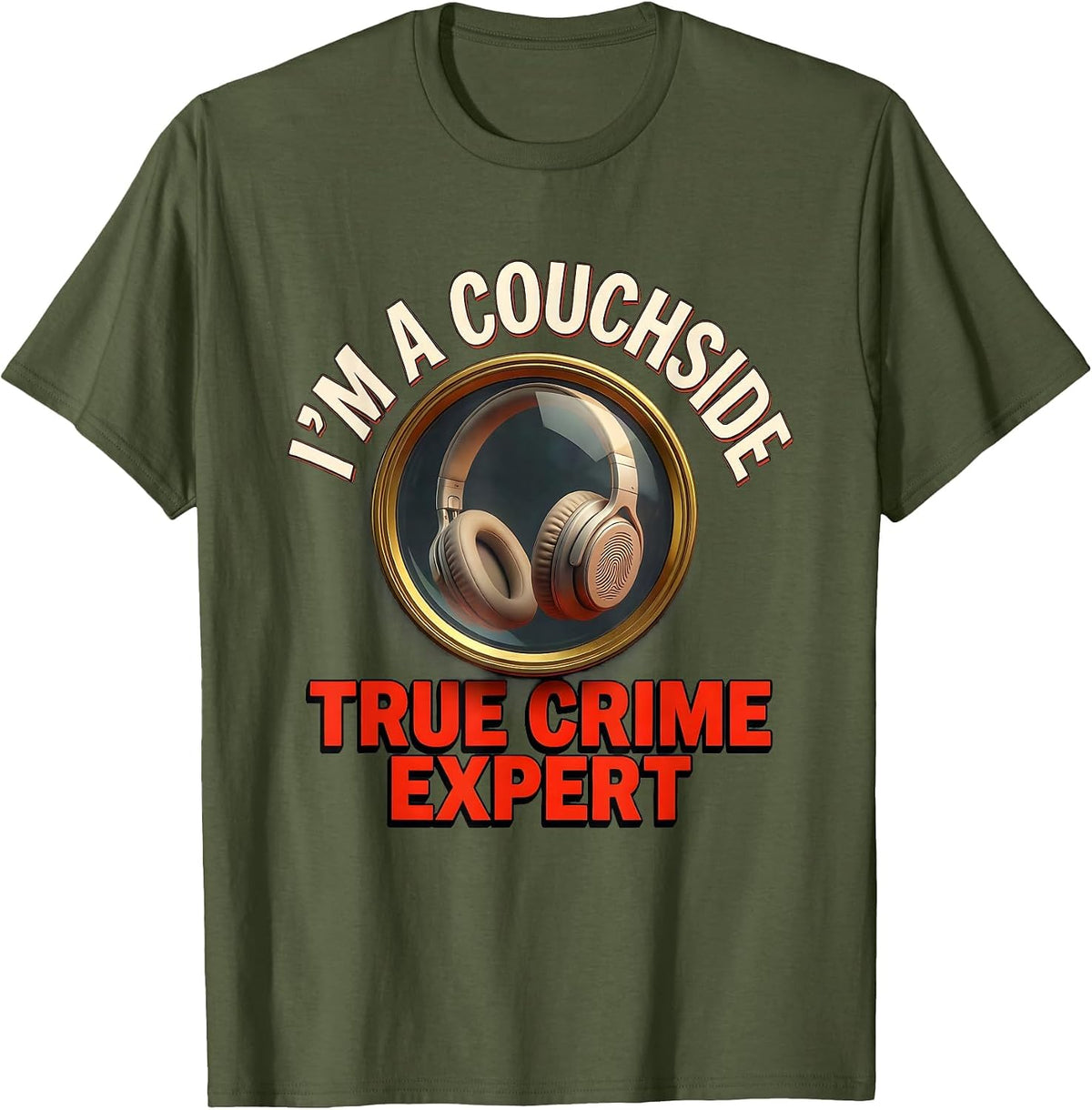I’m A Couchside True Crime Expert Funny True Crime Fan T-Shirt - Olive Green