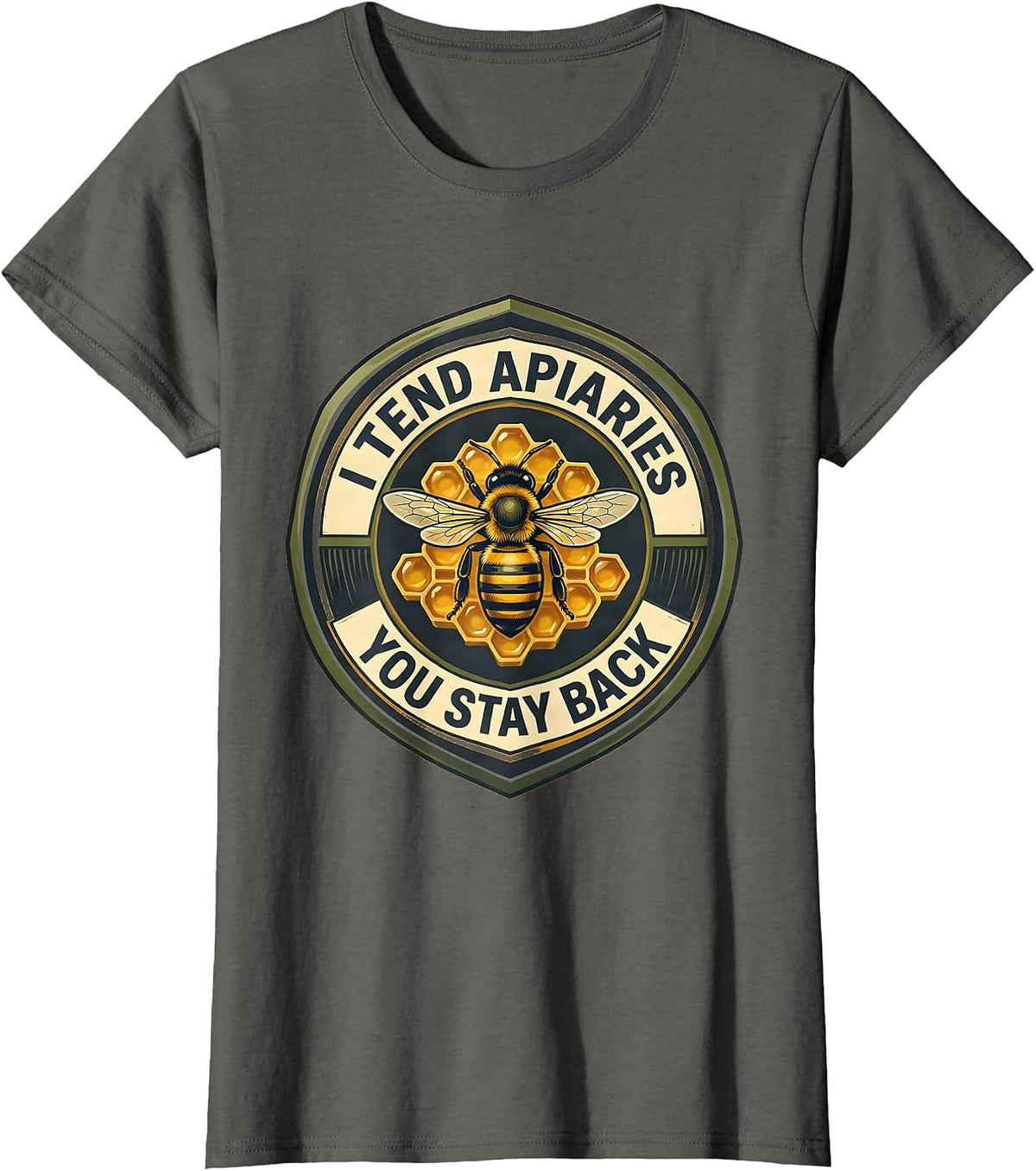 Women's I Tend Apiaries You Stay Back Funny Beekeeper Apiarist Humor T-Shirt - Asphalt Grey