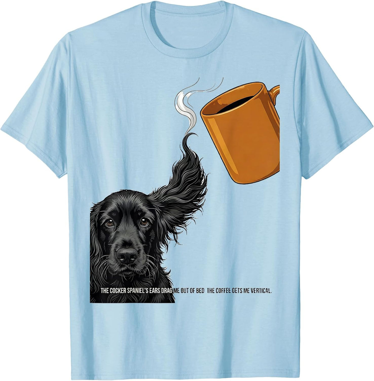Men's The Cocker Spaniel's Ears Drag Me Out Of Bed Coffee Humor T-Shirt - Baby Blue