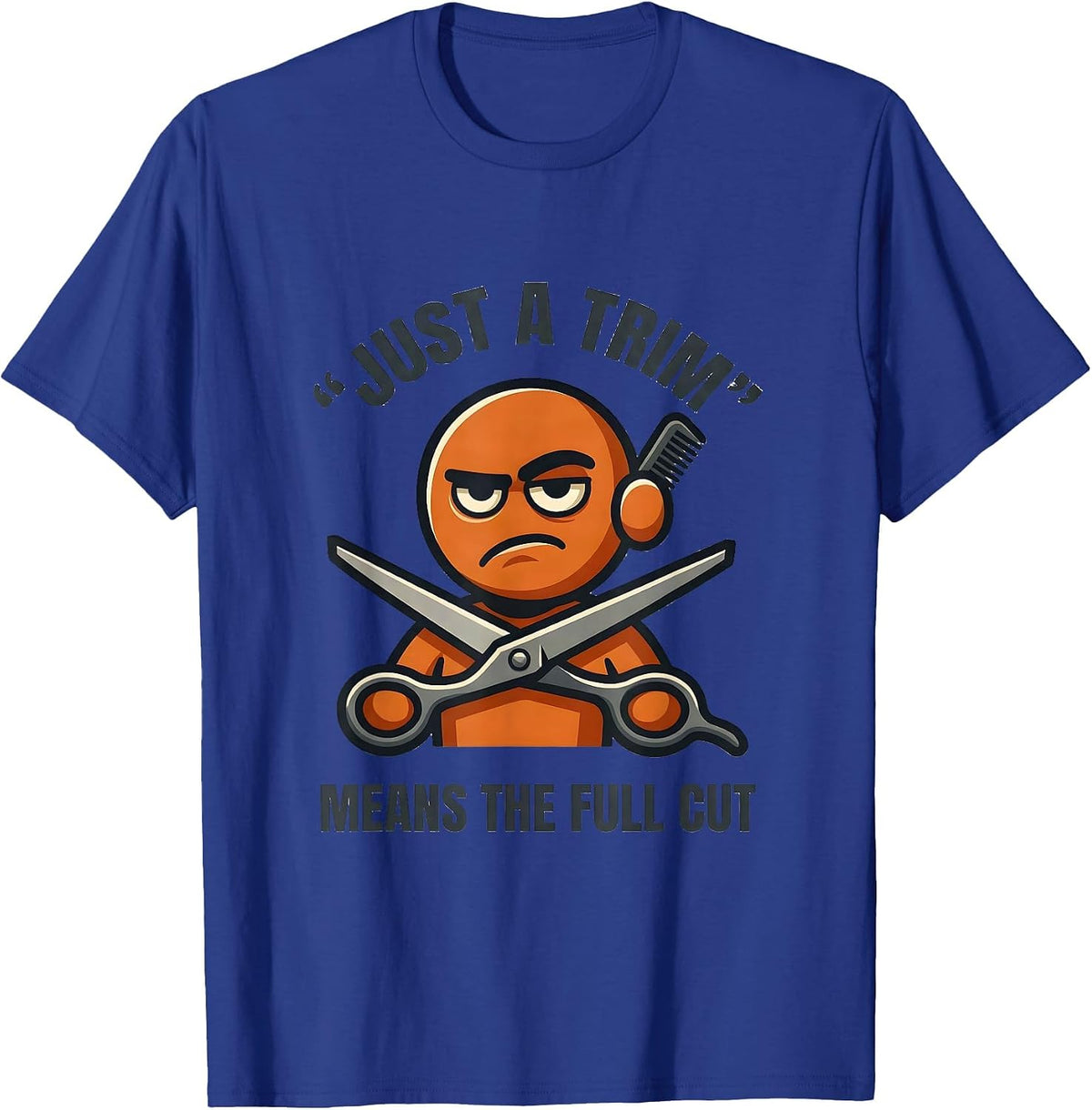 Just A Trim Means The Full Cut Funny Hairdresser Barber Gift T-Shirt - Royal Blue