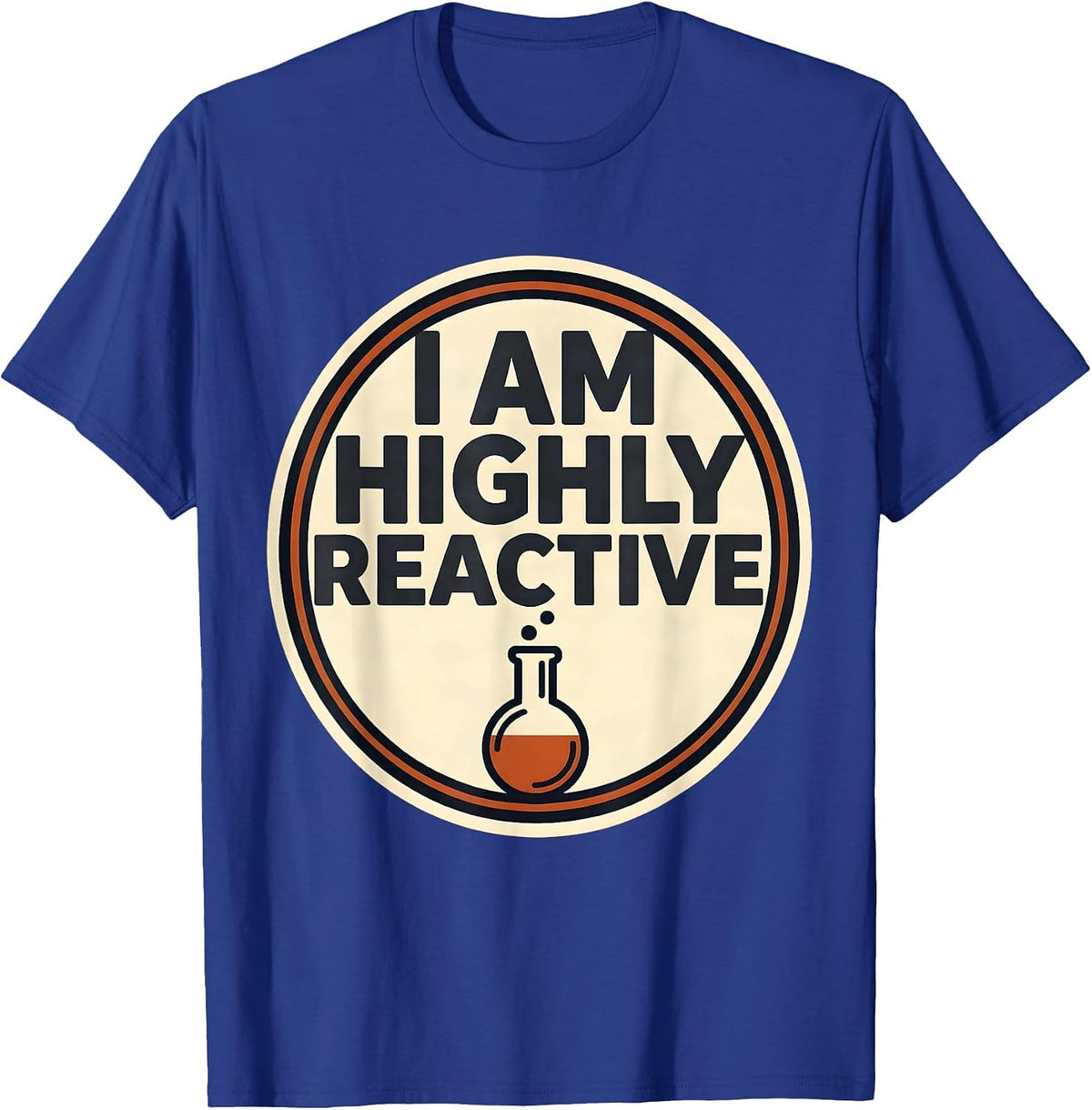 I Am Highly Reactive Funny Chemistry Nerd Humor Science T-Shirt - Royal Blue