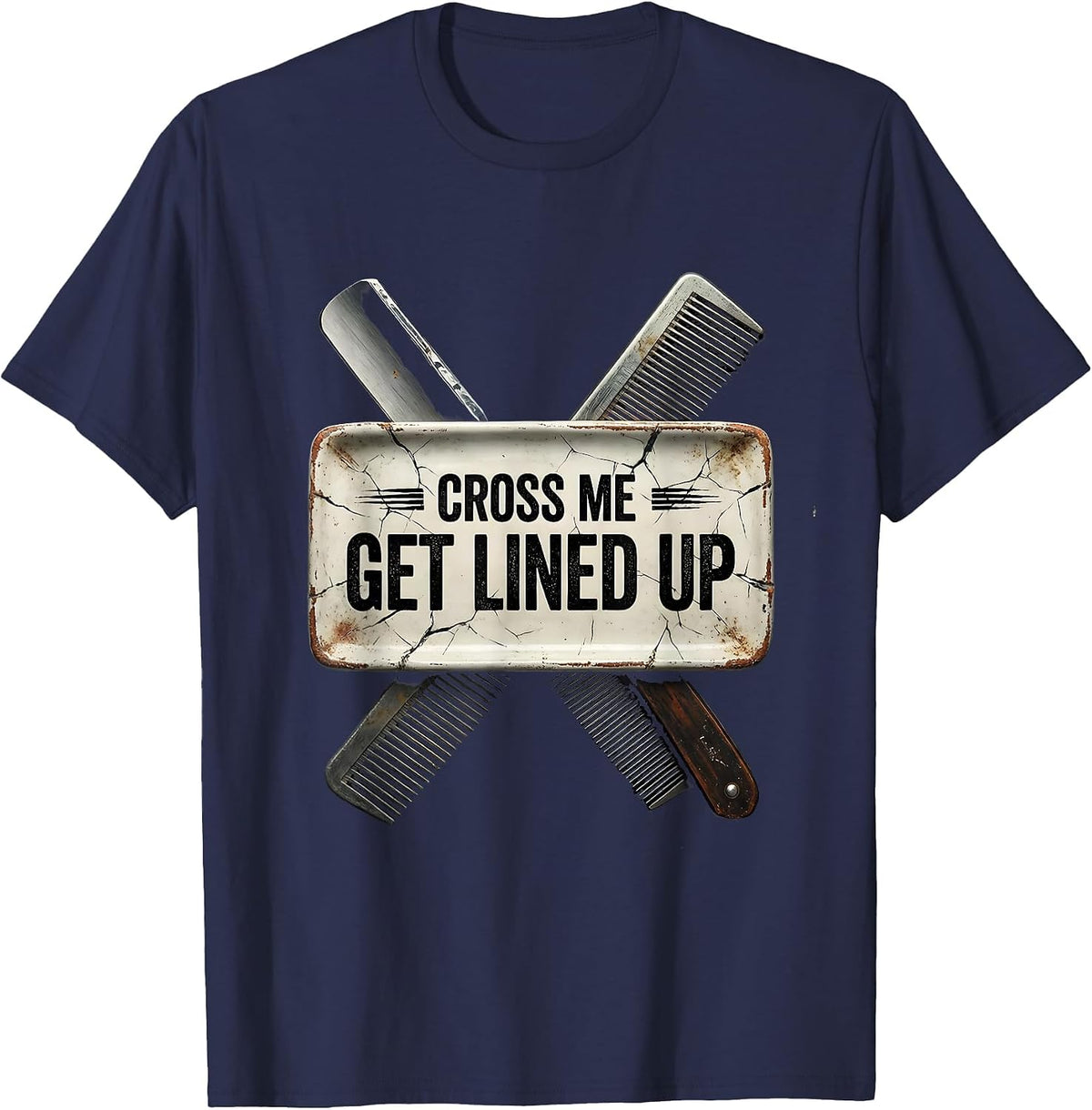 Men's Cross Me, Get Lined Up Funny Barber Bald Men Gift T-Shirt - Navy Blue