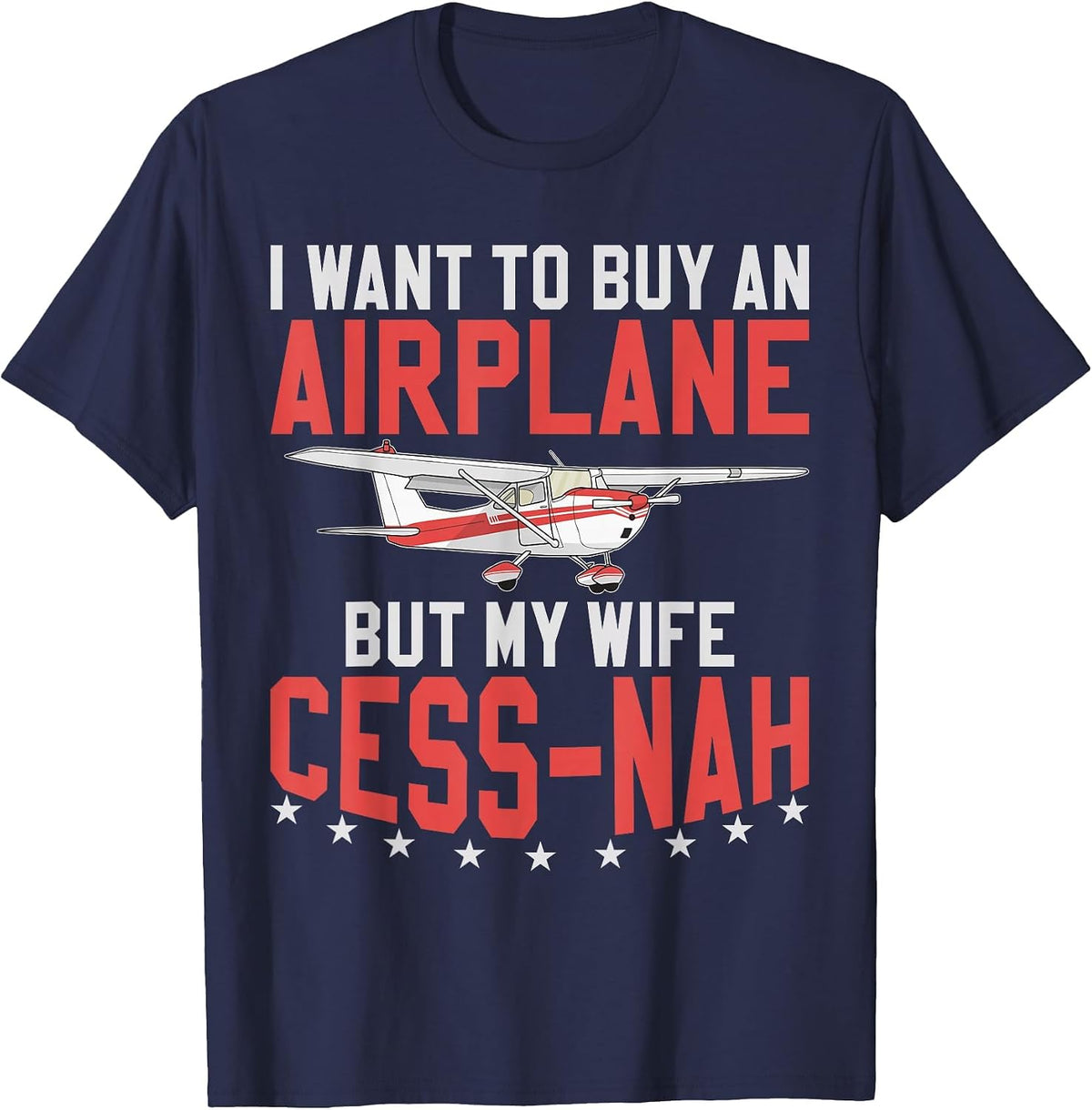 Aviator I Want to Buy an Airplane But My Wife Cess-Nah Plane T-Shirt - Navy Blue