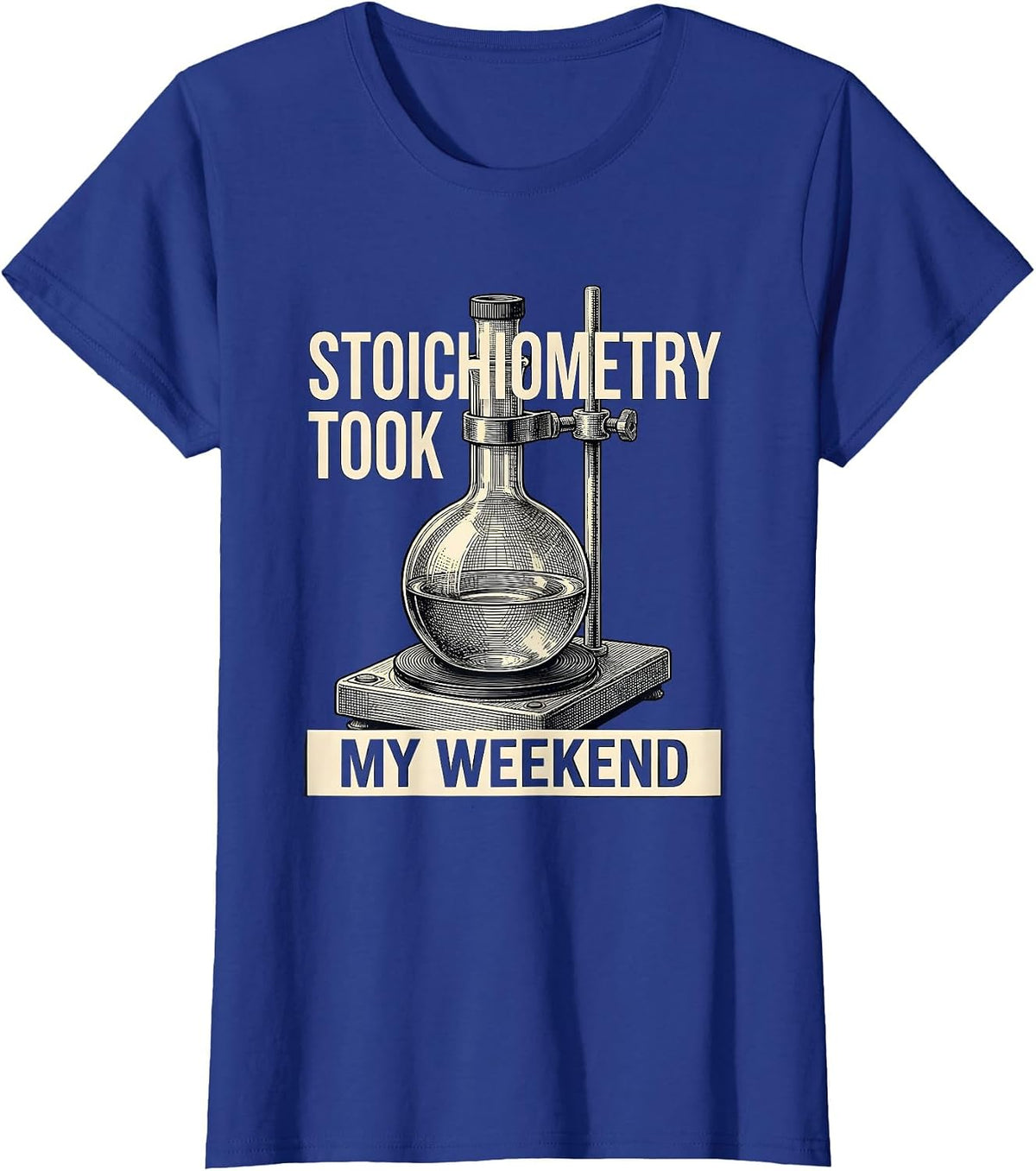 Women's Stoichiometry Took My Weekend Funny Chemistry Science Humor T-Shirt - Royal Blue