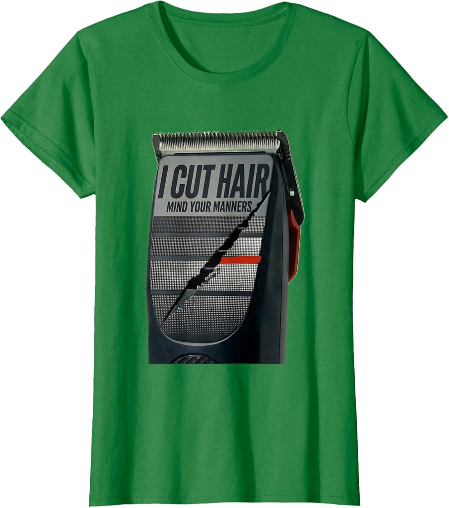 Women's I Cut Hair Mind Your Manners Funny Barber Gift T-Shirt - Kelly Green