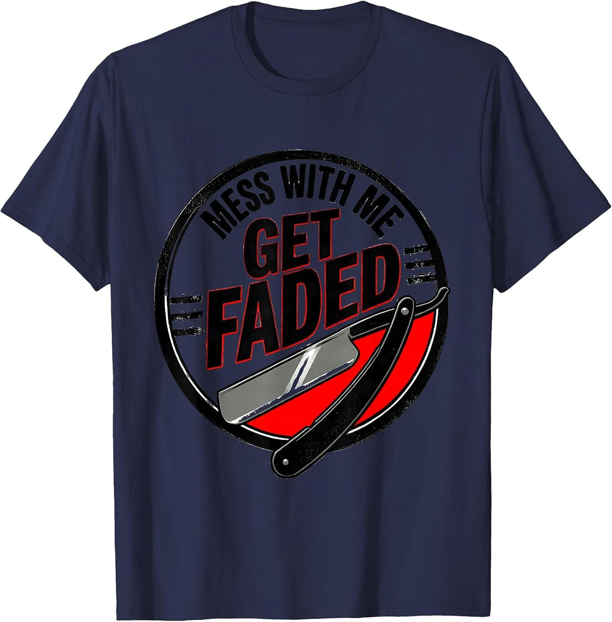 Mess With Me, Get Faded Funny Barber Bald Men Humor T-Shirt - Navy Blue