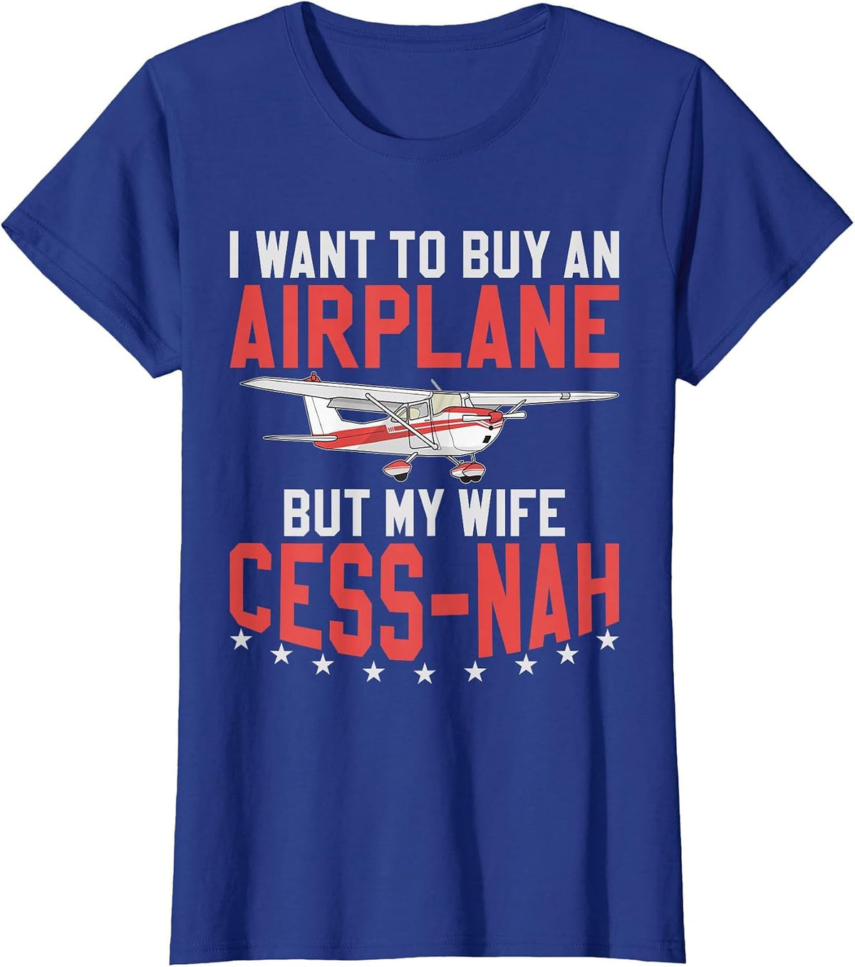 Aviator I Want to Buy an Airplane But My Wife Cess-Nah Plane T-Shirt - Royal Blue