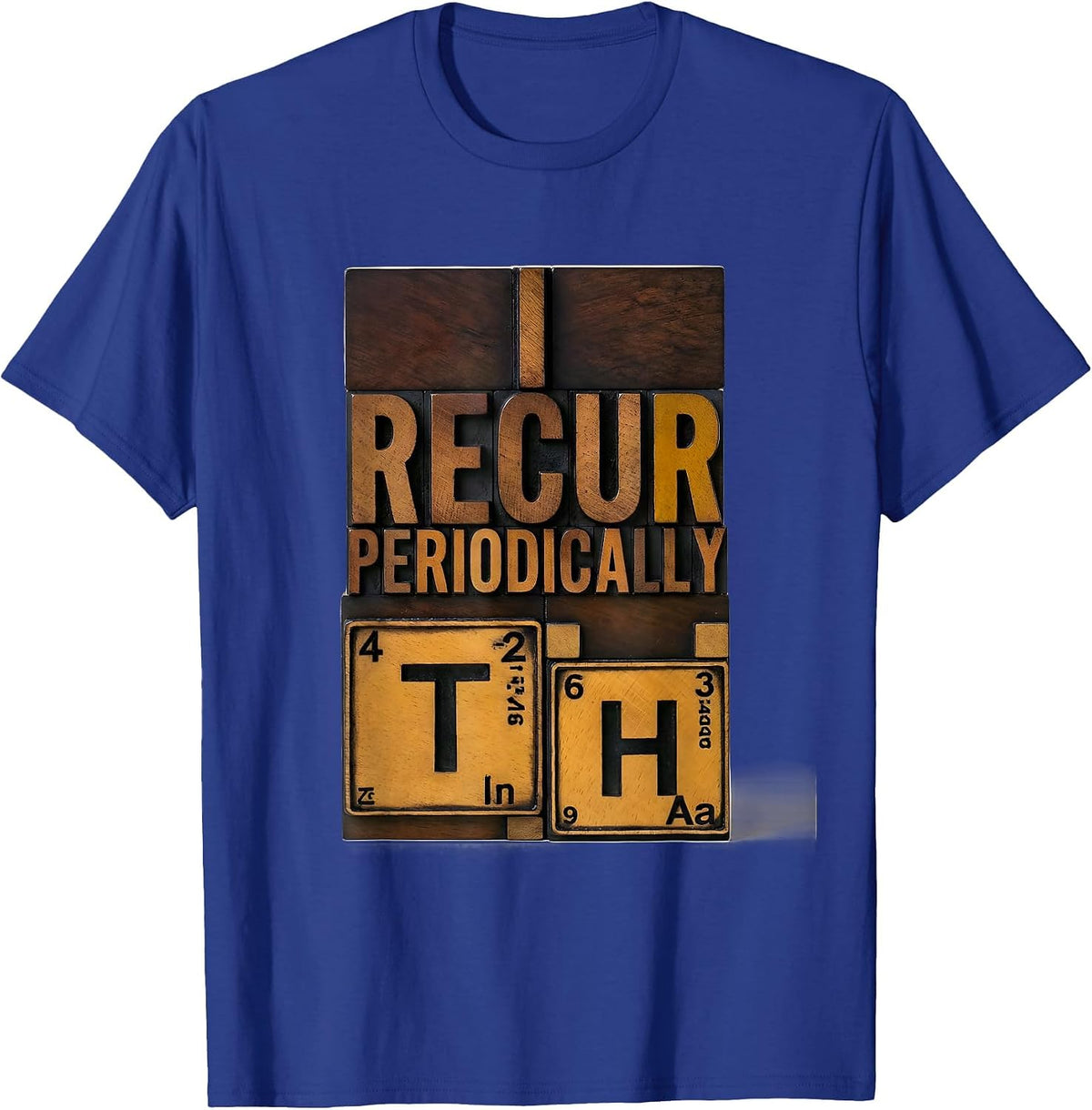 Men's I Recur Periodically Wood Type Letterpress Funny Chemistry T-Shirt - Royal Blue