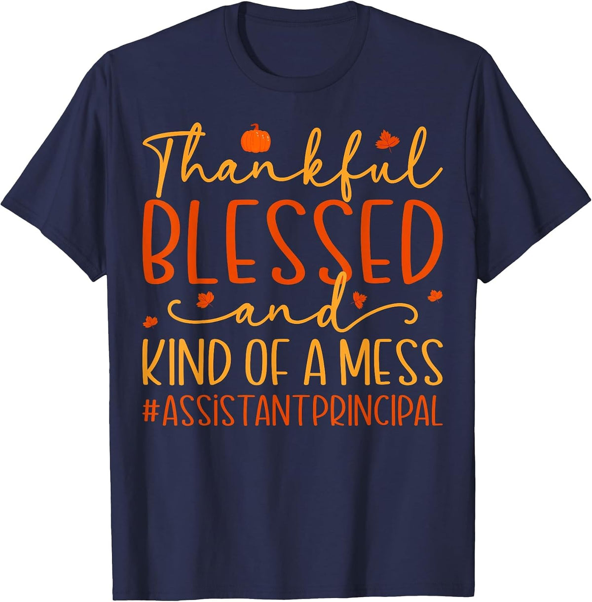 Thankful Blessed Messy Assistant Principal Thanksgiving T-Shirt - Navy Blue