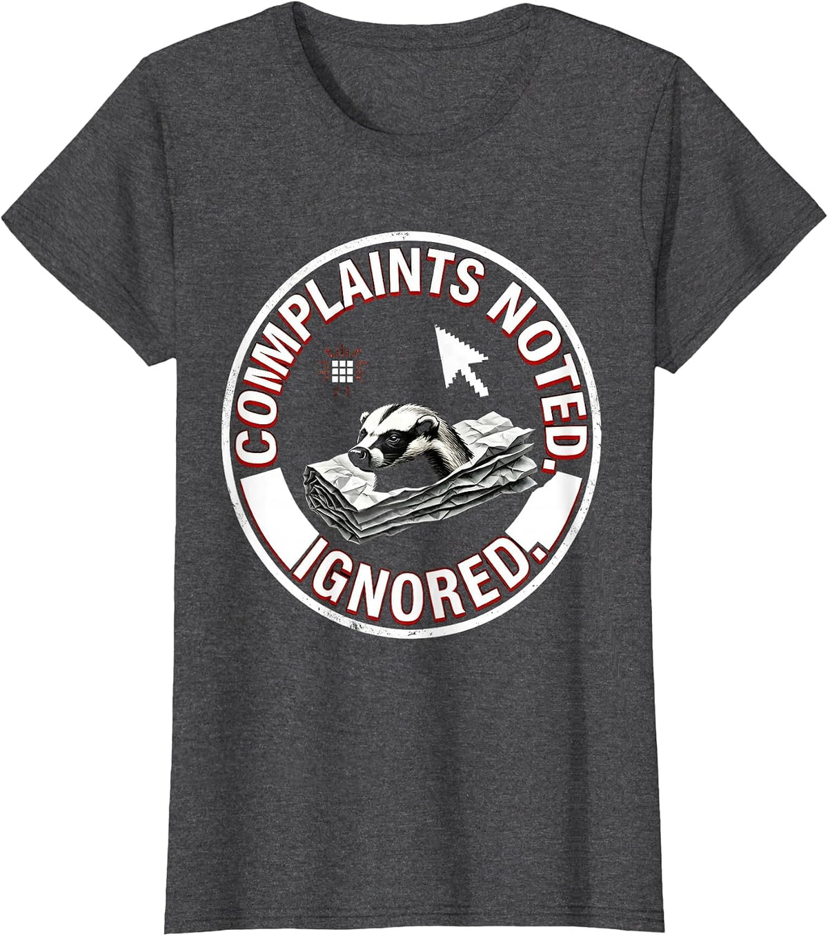 Women's Complaints Noted Ignored Brutalist Honey Badger Animal Humor T-Shirt - Dark Heather Grey