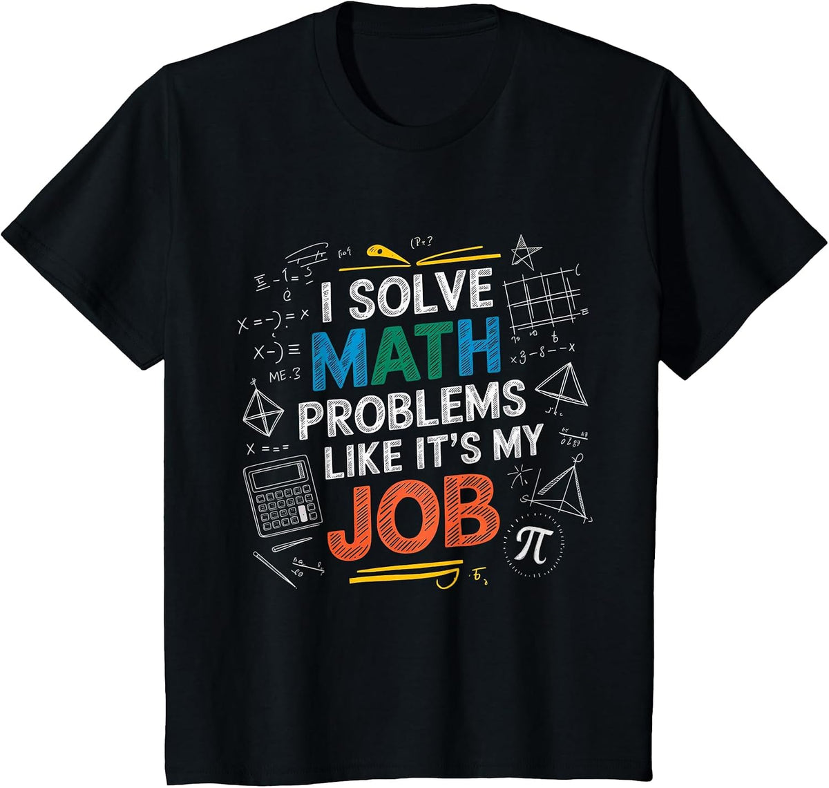 Cool Math Equation I Solve Math Problems Like It's My Job T-Shirt - Black