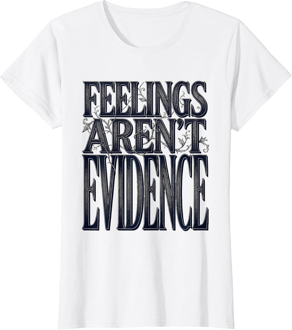 Women's Feelings Aren't Evidence Bold Statement Design T-Shirt - White