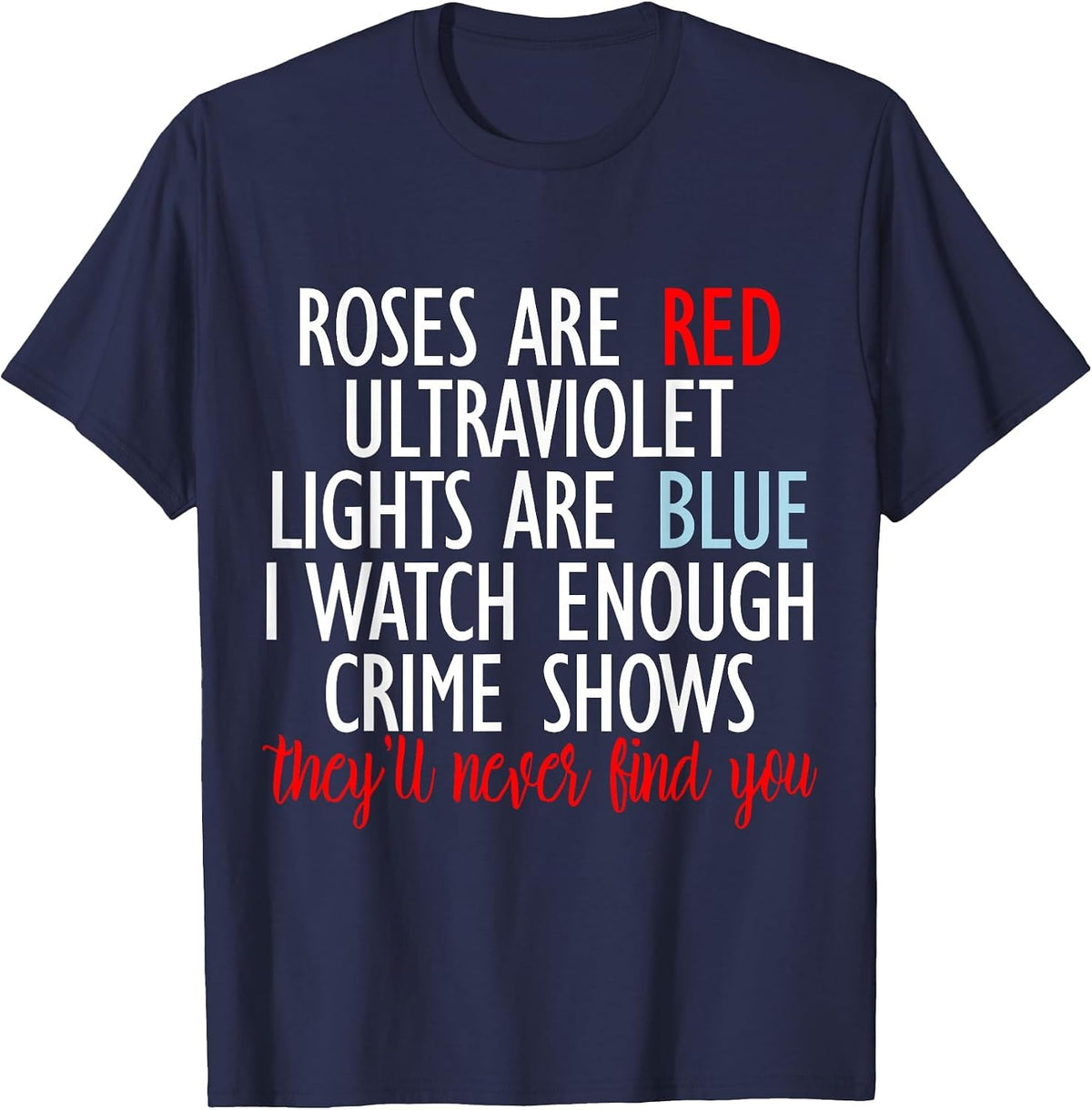 Roses are Red Ultraviolet Lights are Blue True Crime Tees T Shirts for Women Men - Navy Blue