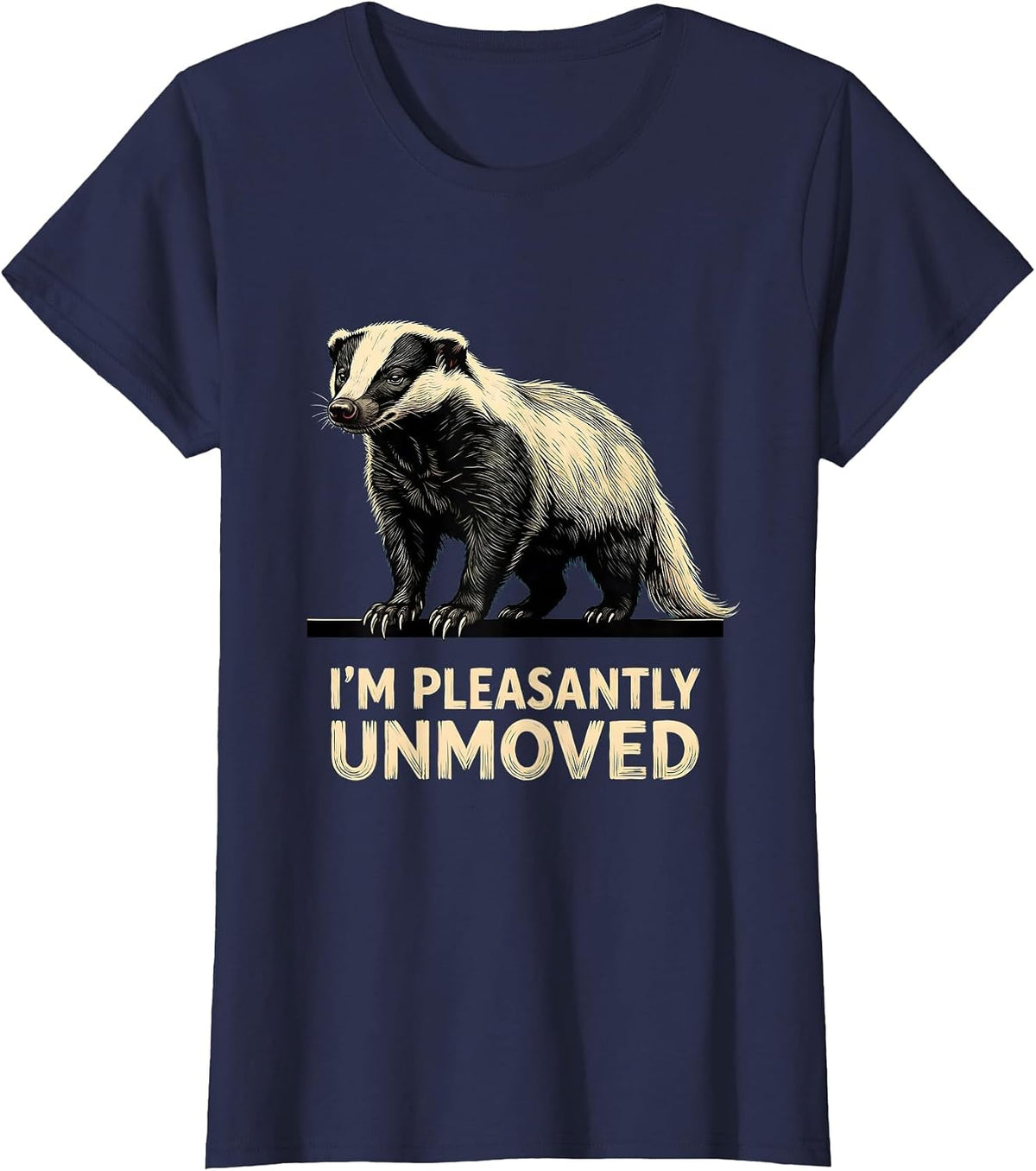 Women's I'm Pleasantly Unmoved Funny Honey Badger Wildlife Humor T-Shirt - Navy Blue