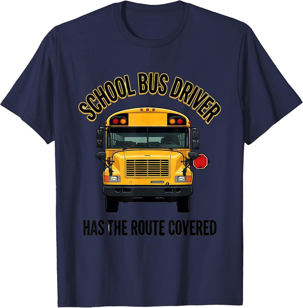 School Bus Driver, Has The Route Covered Appreciation T-Shirt - Navy Blue