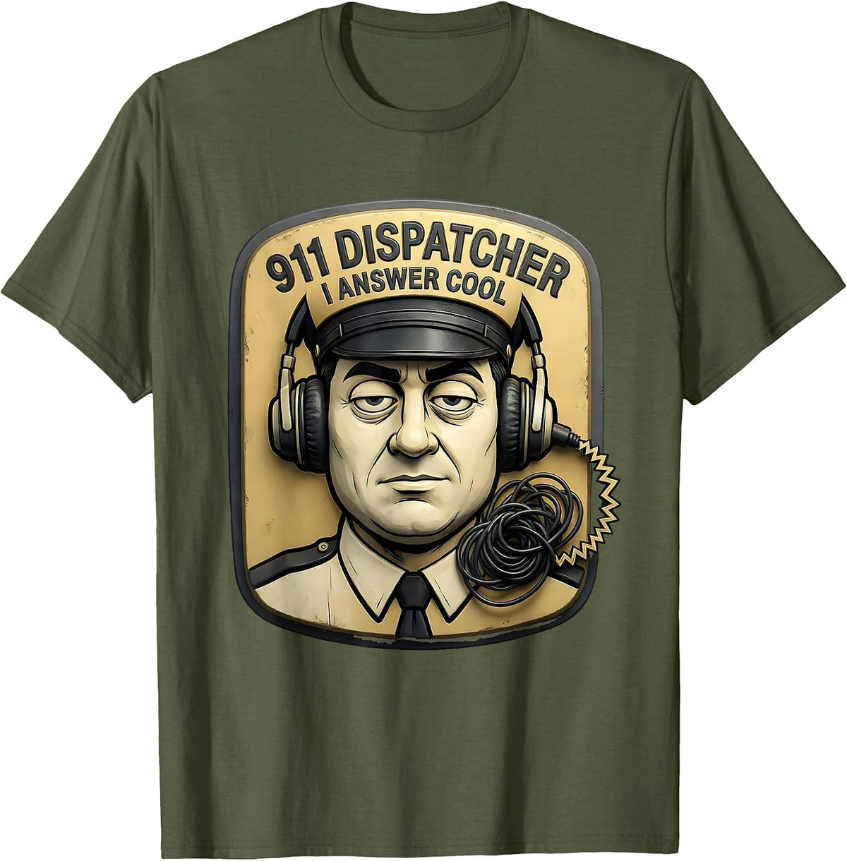 911 Dispatcher I Answer Cool Funny Emergency T-Shirt - Olive Green