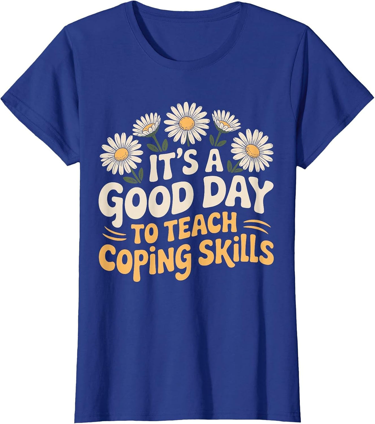 It's A Good Day to Teach Coping Skills Behavior Counselor T-Shirt - Royal Blue