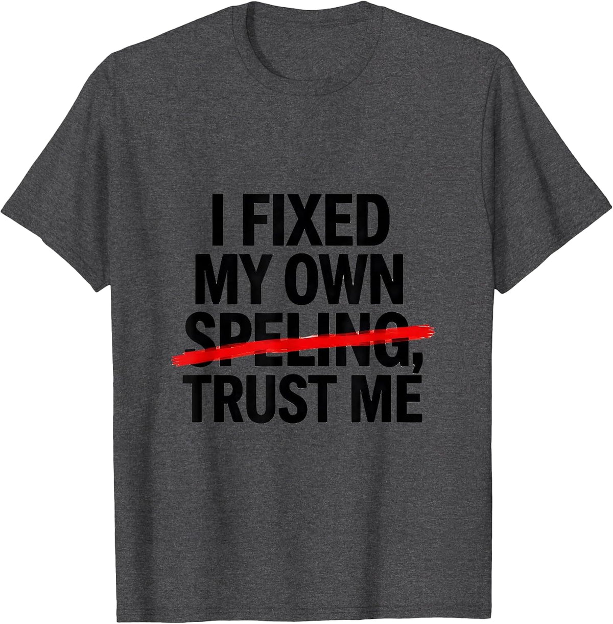 I Fixed My Own Speling Trust Me Funny Dyslexia Awareness T-Shirt - Dark Heather Grey