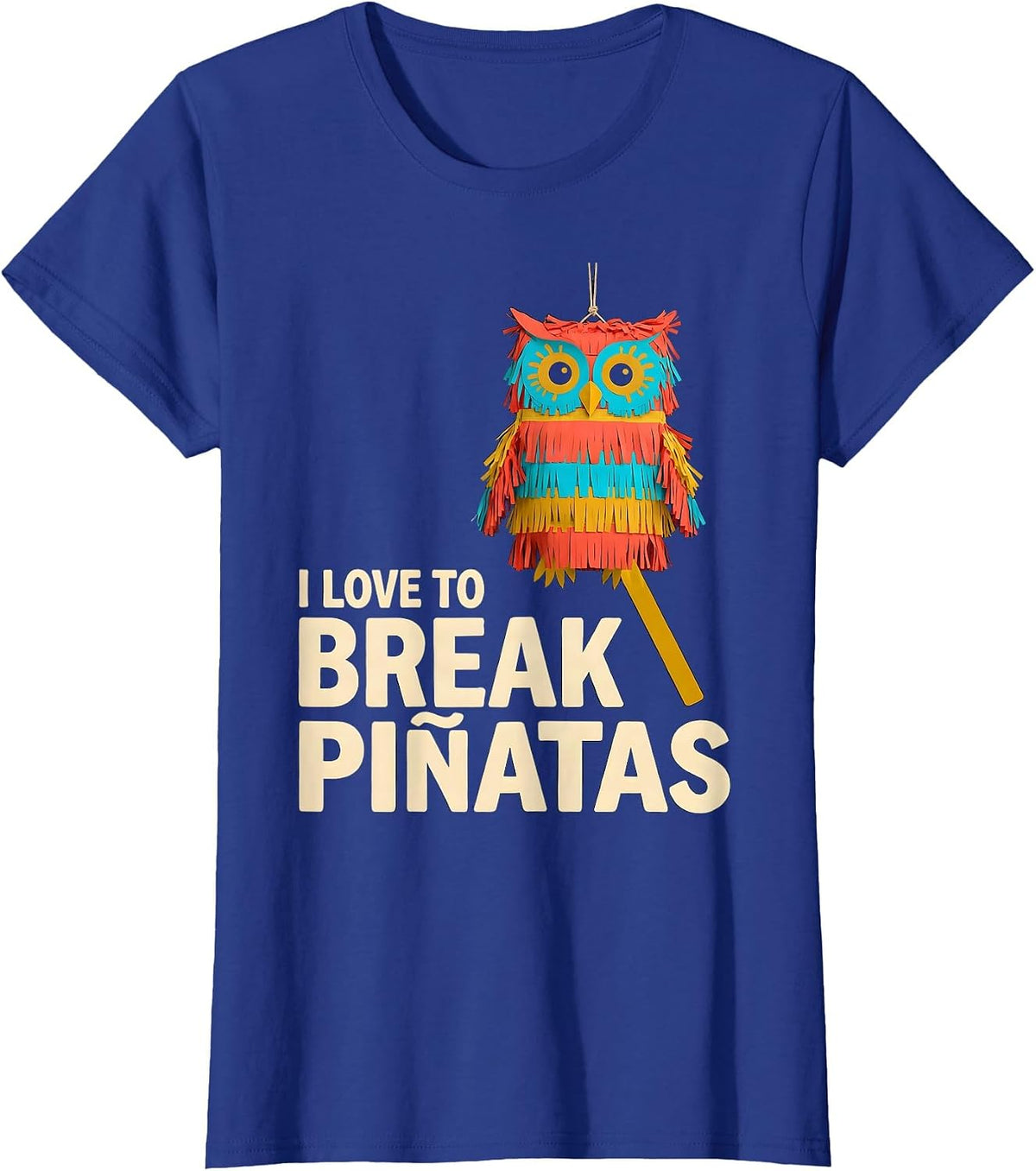 Women's I Love To Break Piñatas Funny Cinco De Mayo Party Costume T-Shirt - Royal Blue
