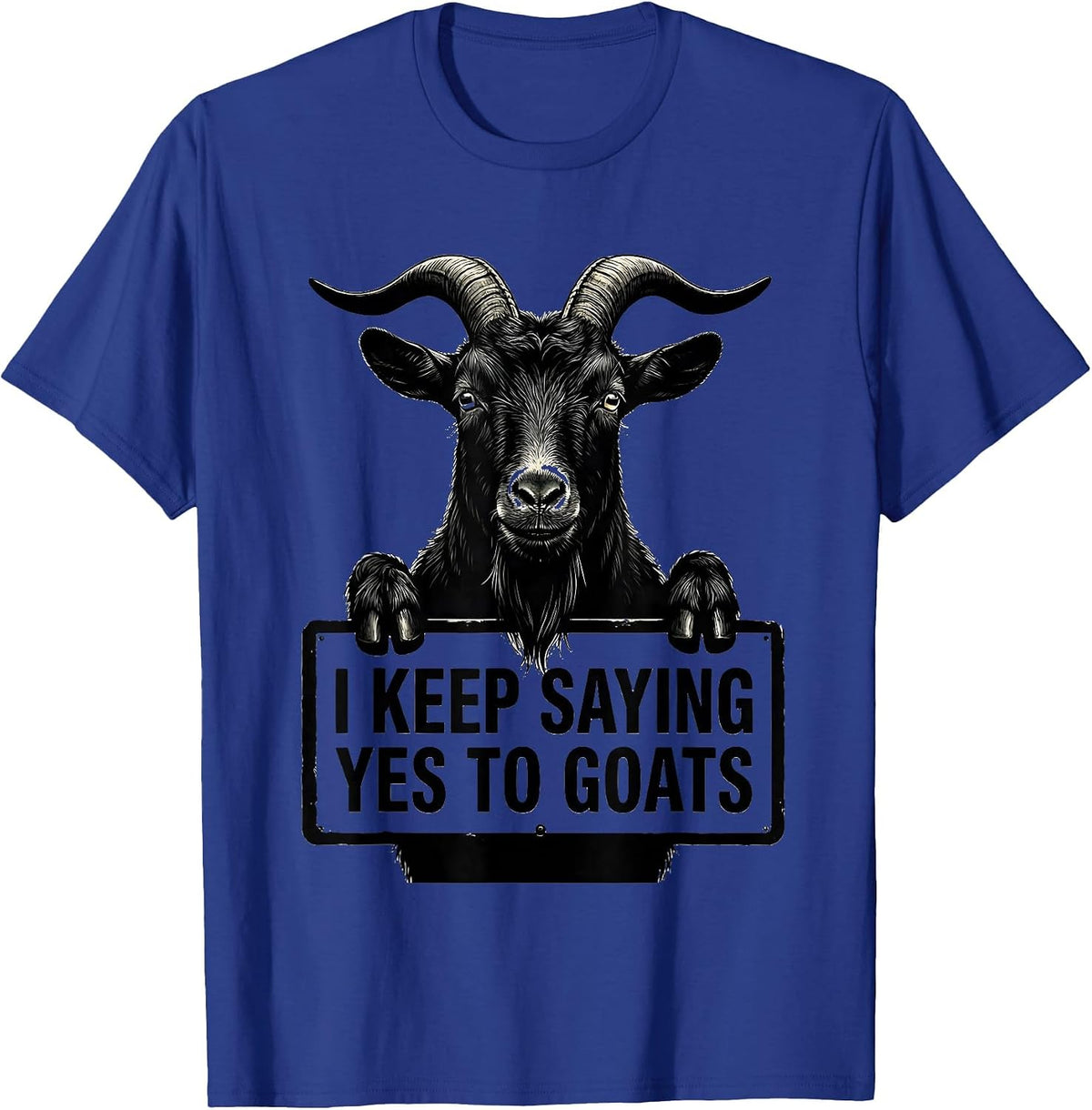 Men's I Keep Saying Yes To Goats Funny Goat Lover Farmer Gift T-Shirt - Royal Blue