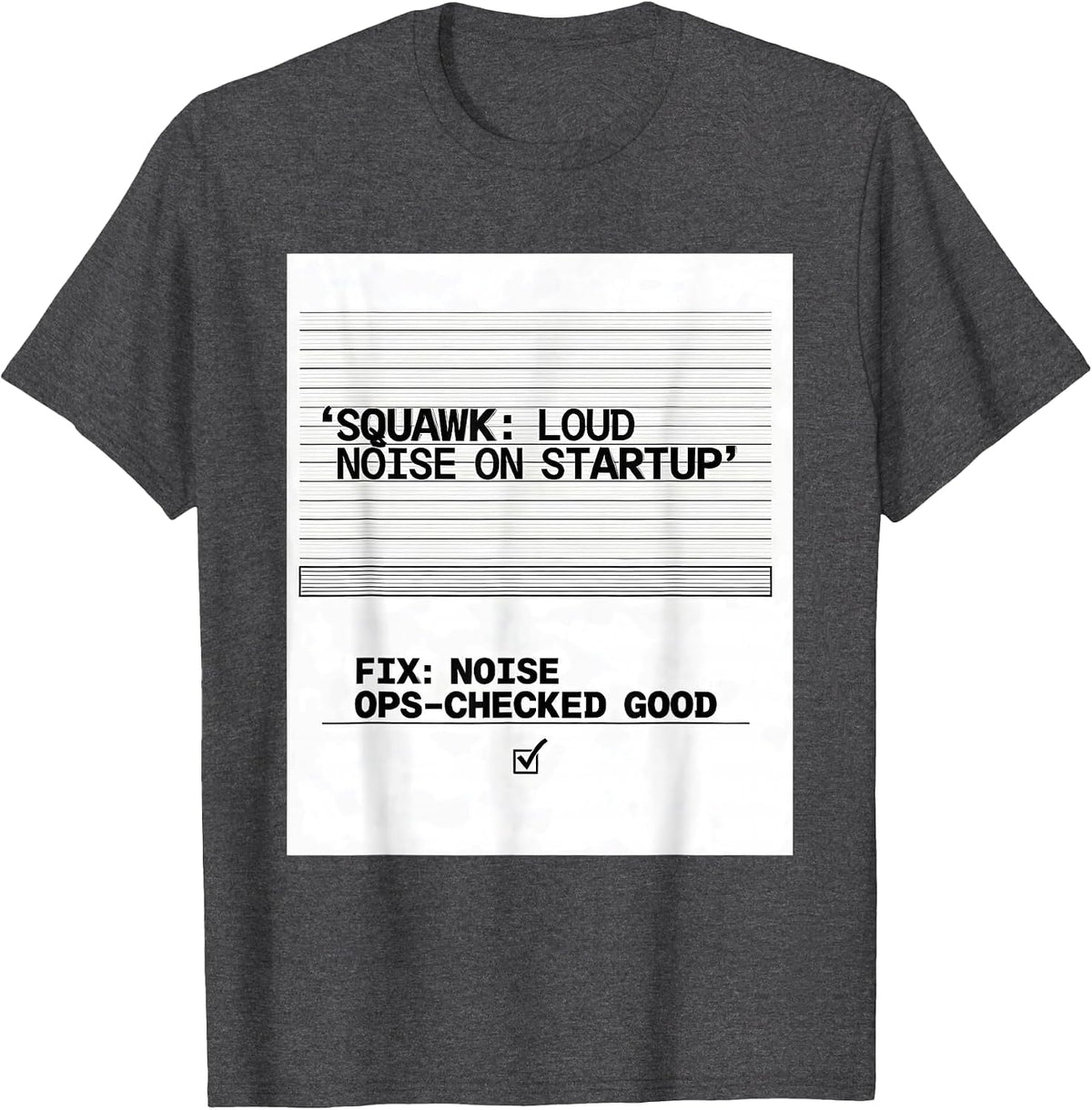 Men's Squawk: Loud Noise On Startup / Fix: Noise Ops-Checked Good T-Shirt - Dark Heather Grey