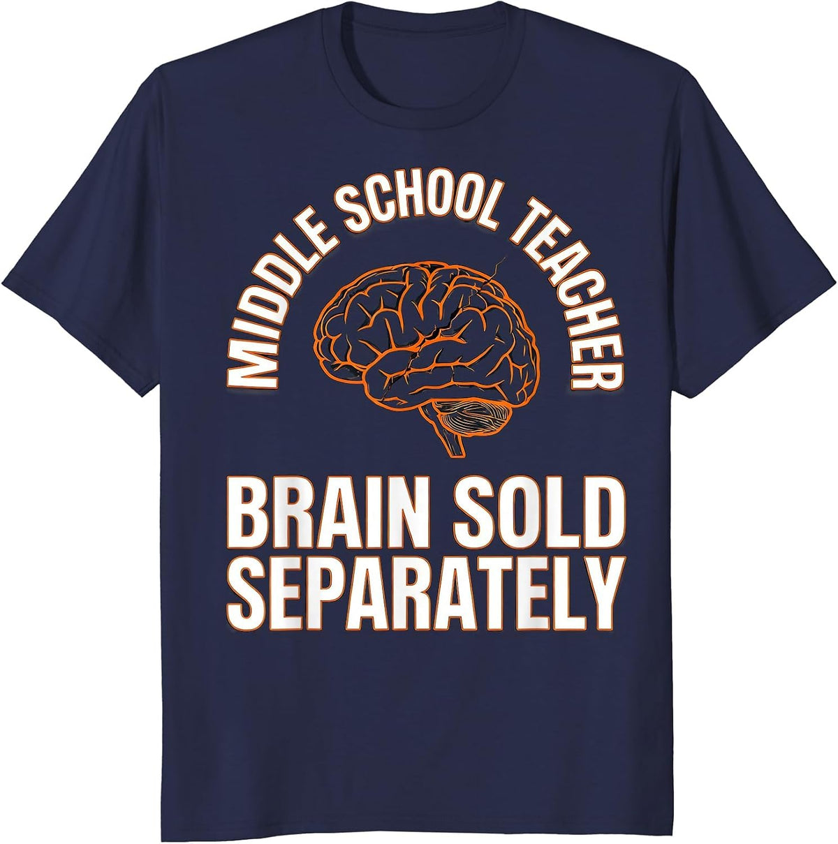 Men's Middle School Teacher, Brain Sold Separately Funny T-Shirt - Navy Blue