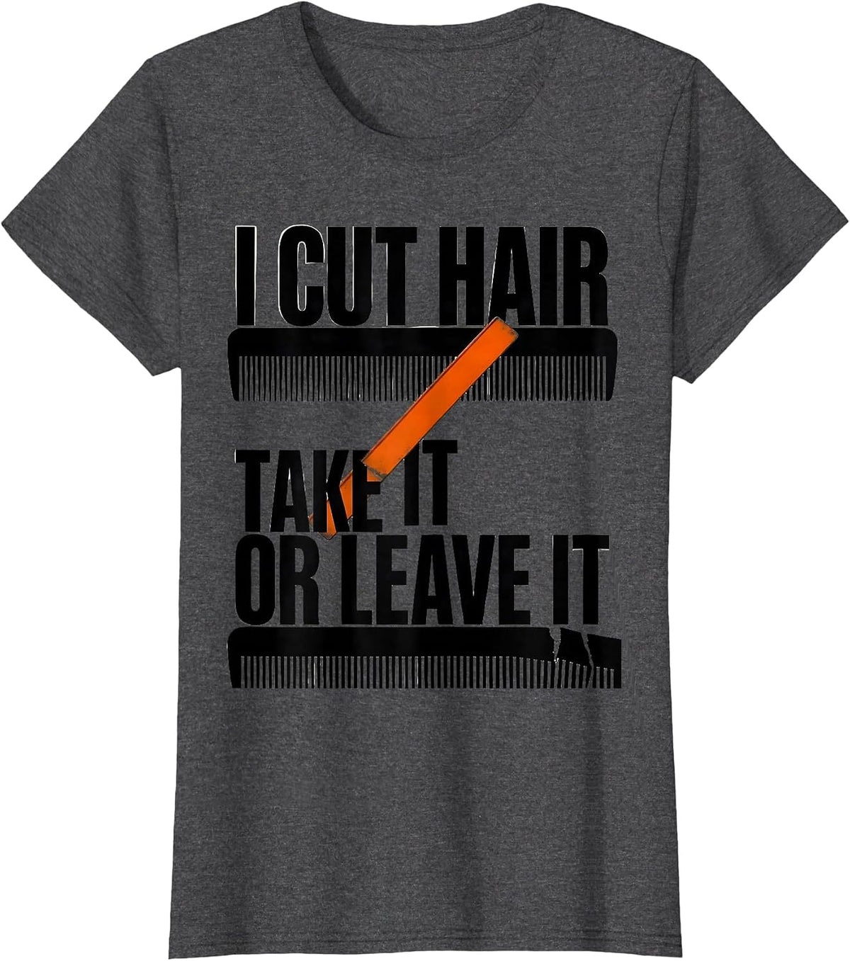 Women's I Cut Hair Take It Or Leave It Funny Barber Gift Christmas T-Shirt - Dark Heather Grey