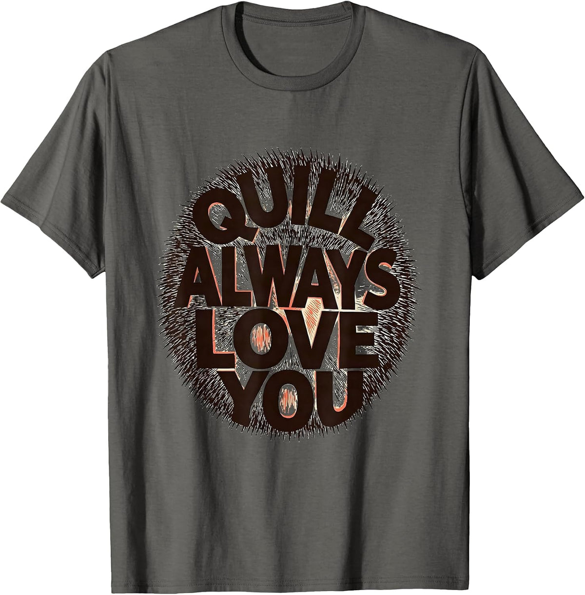 Quill Always Love You Whimsical Hedgehog Lover Humor T-Shirt - Asphalt Grey